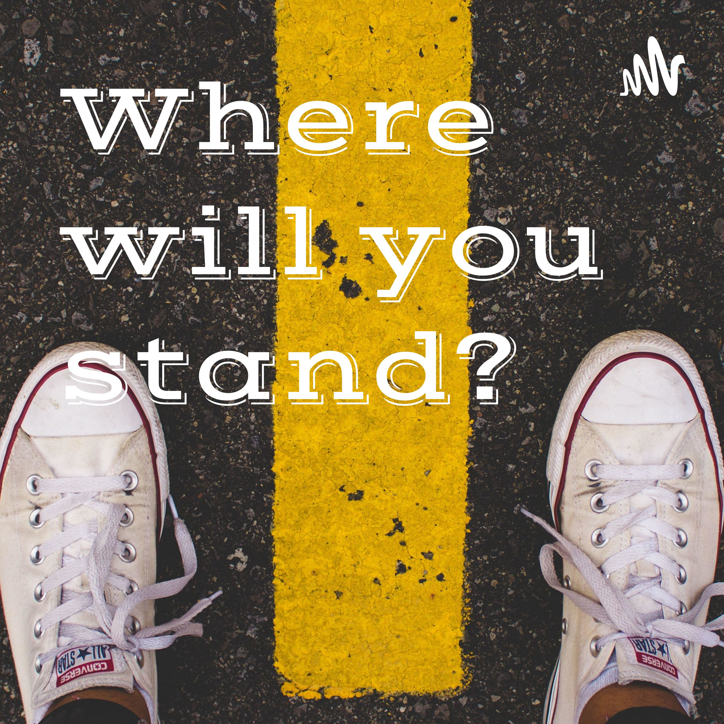 Where will you stand Where will you stand