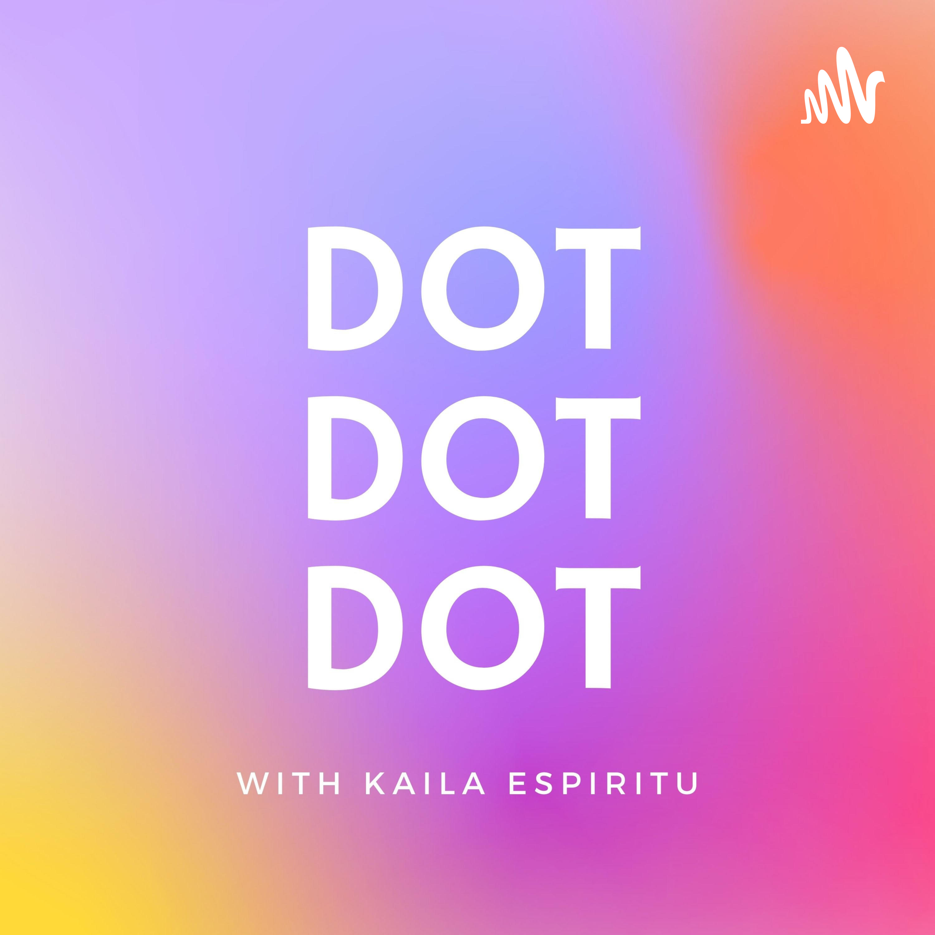 Dot Dot Dot with Kaila Espiritu podcast artwork
