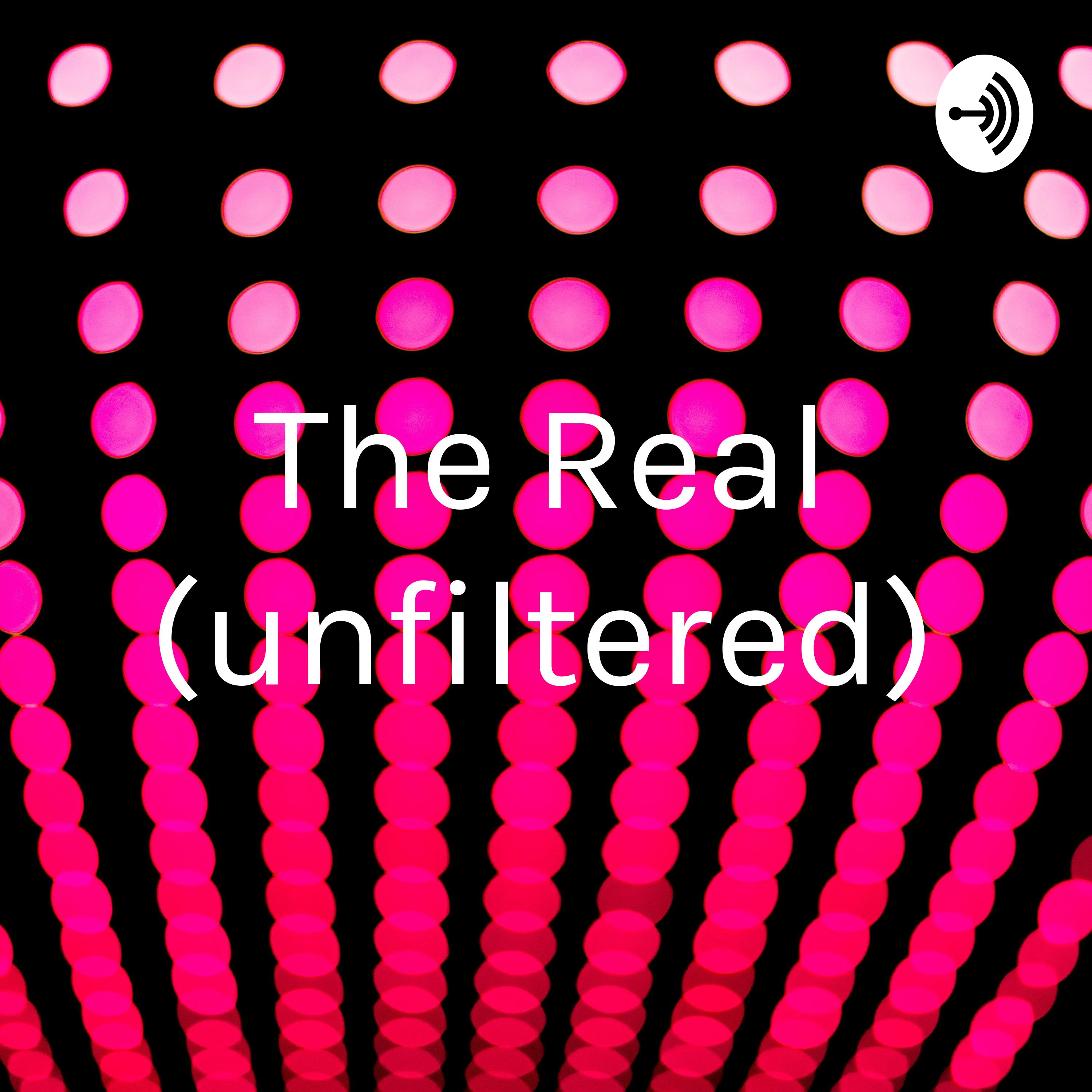 The Real (unfiltered)