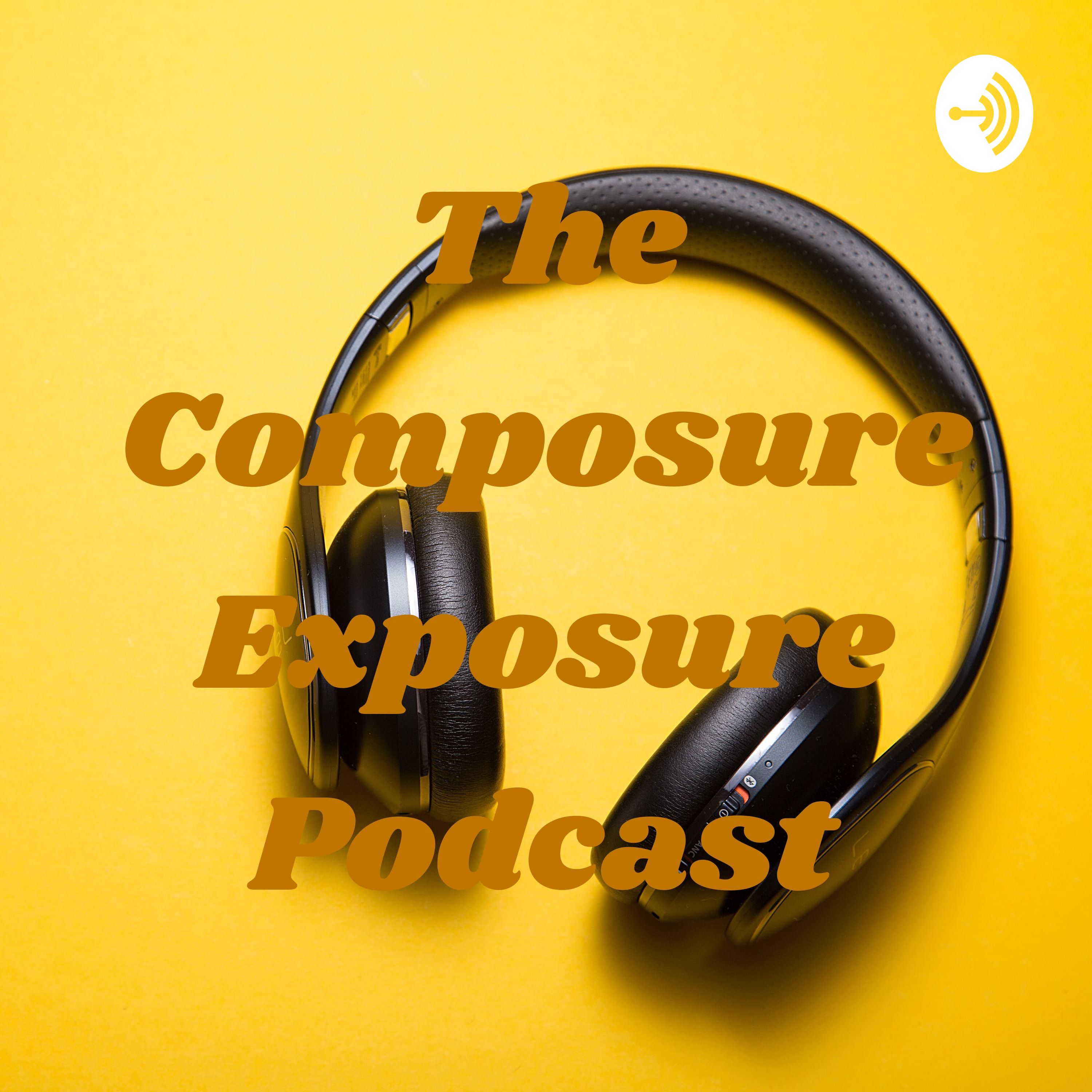 The Composure Exposure Podcast