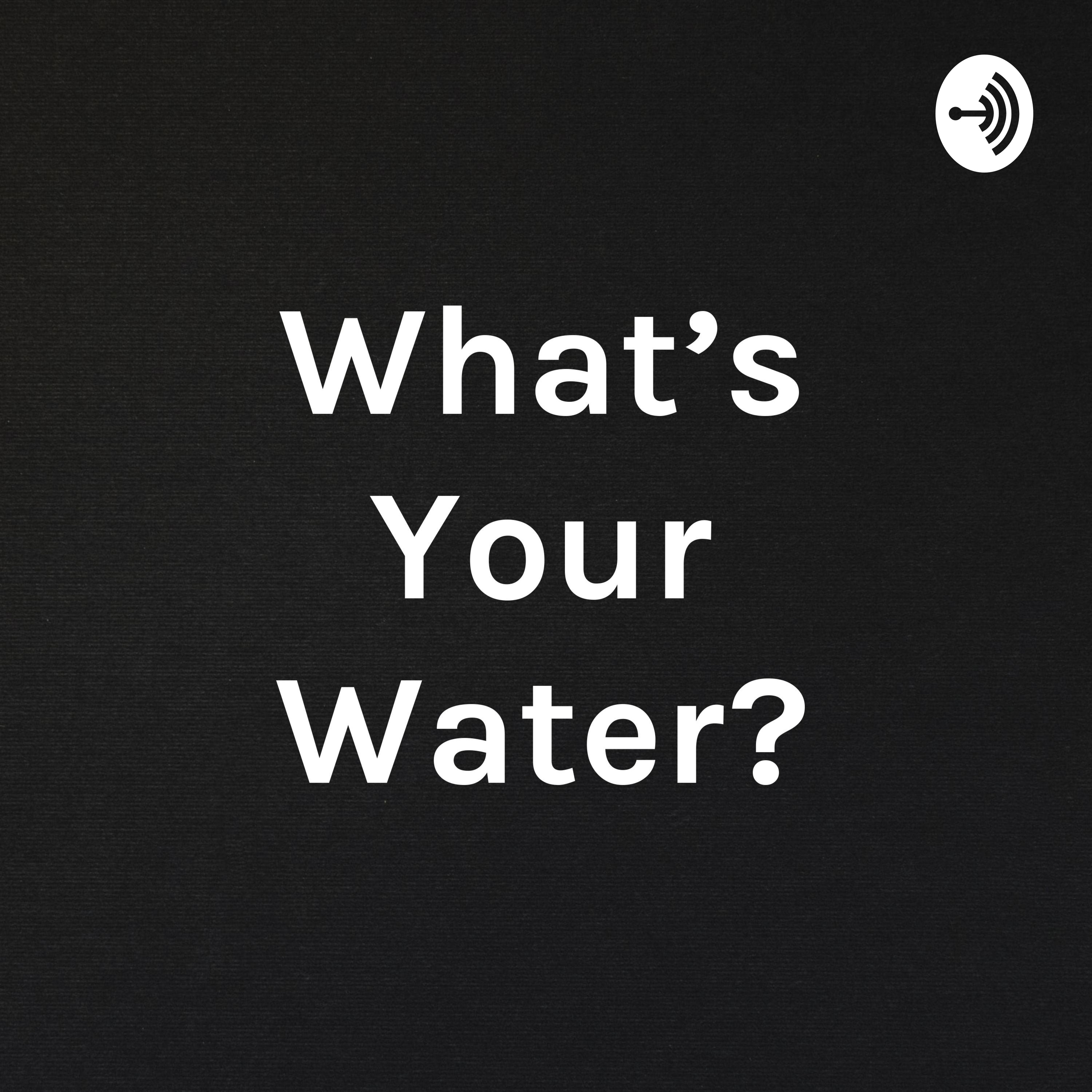 What\'s Your Water?
