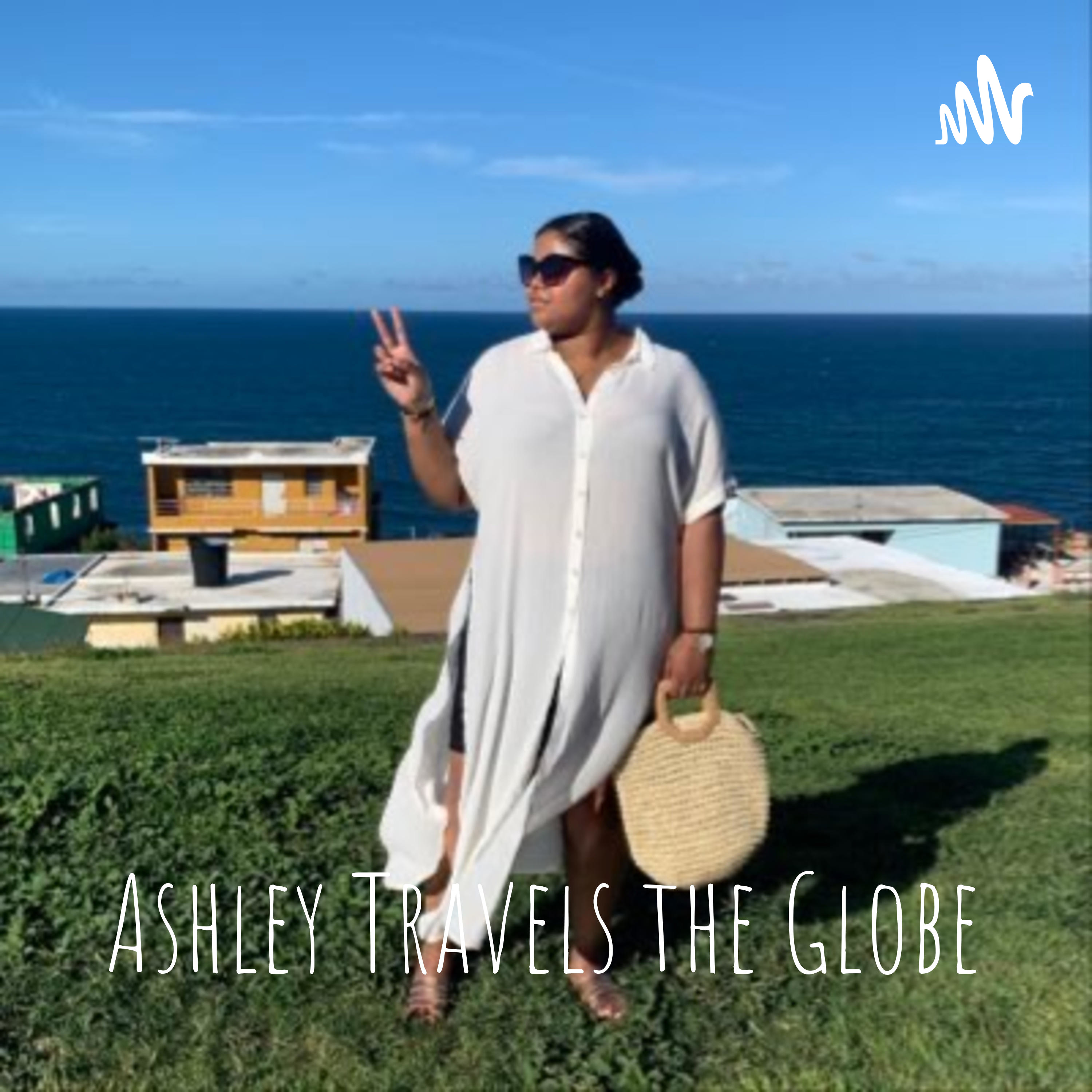 Ashley Travels the Globe - The Podcast