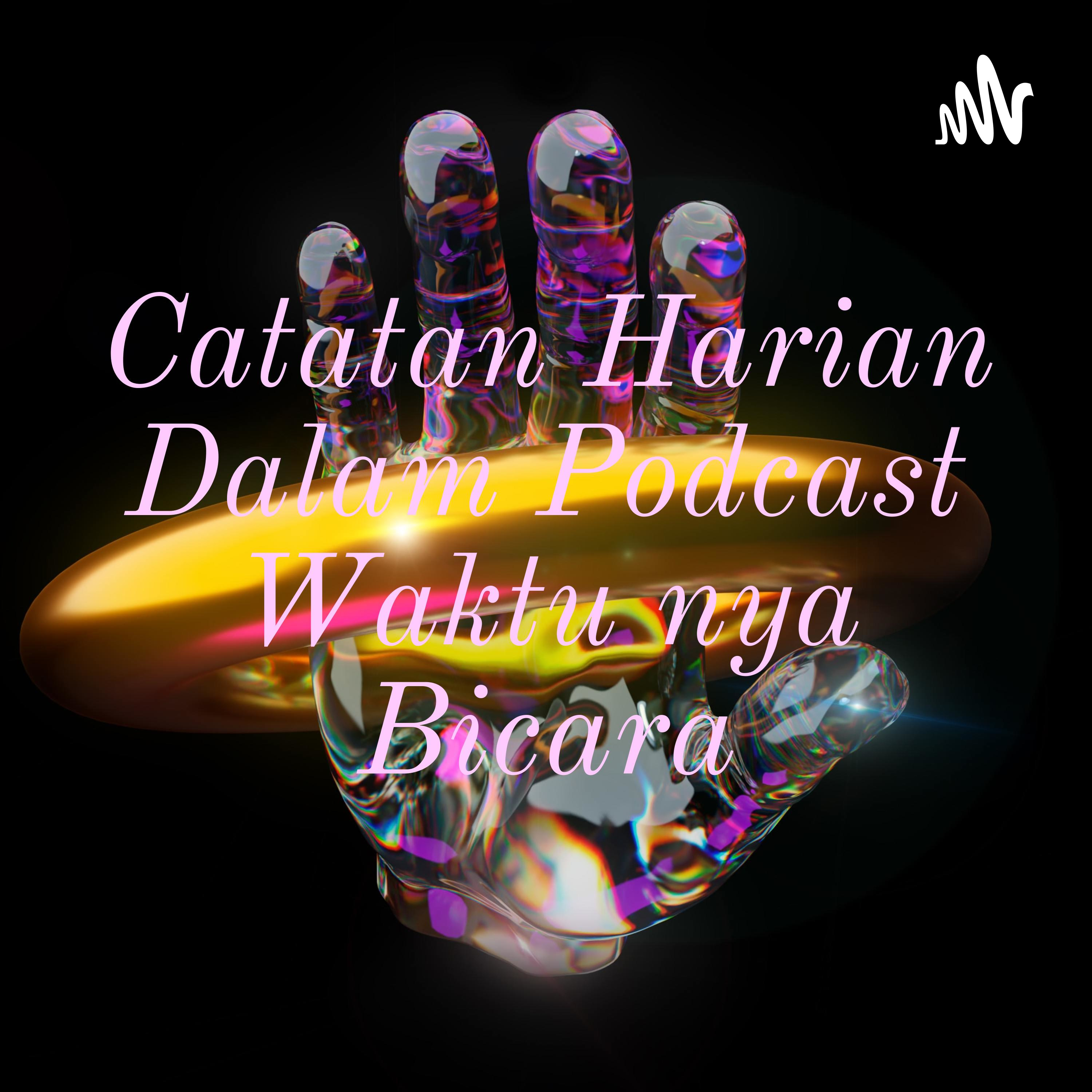 Catatan Harian Dalam Podcast Waktu Bicara
