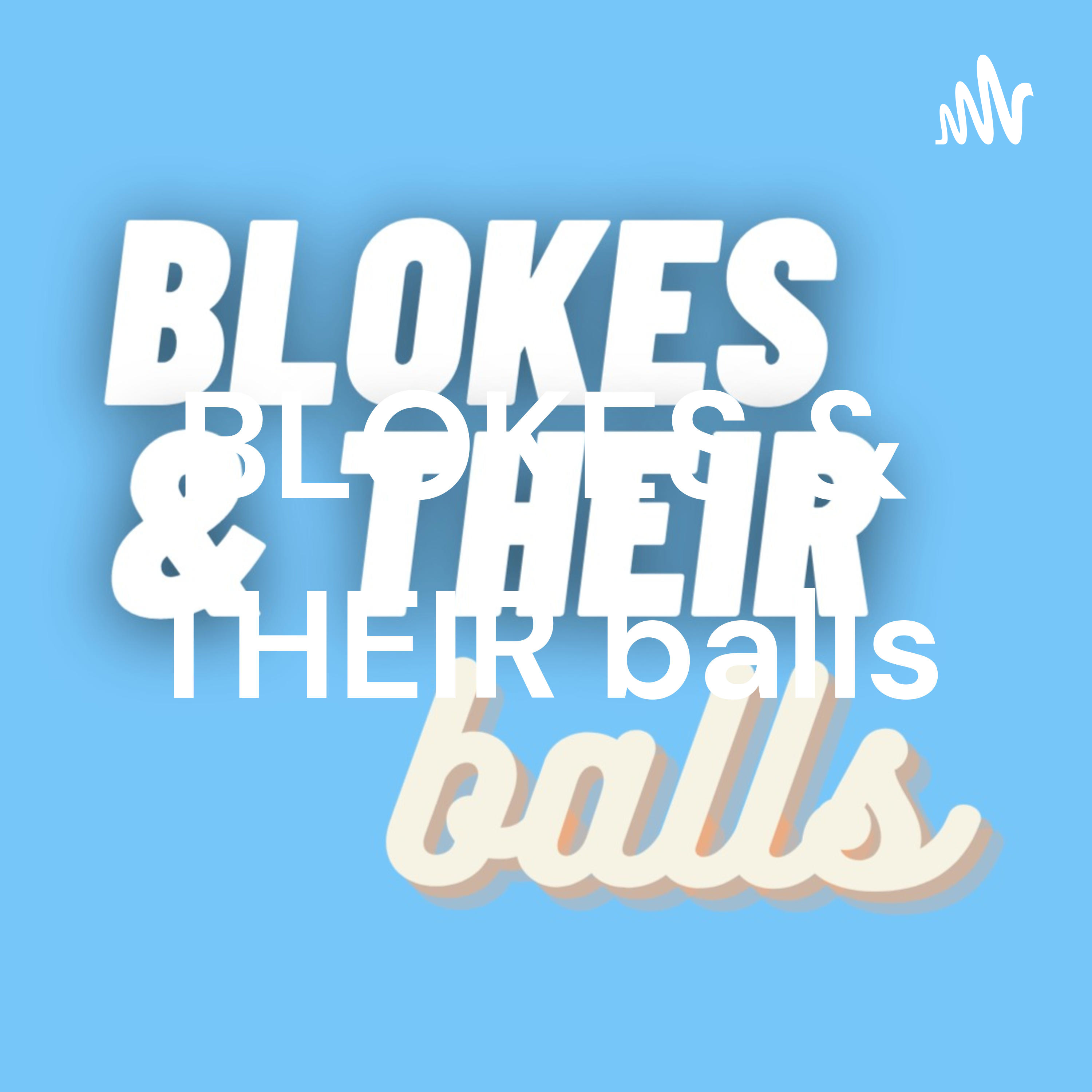 BLOKES & THEIR balls