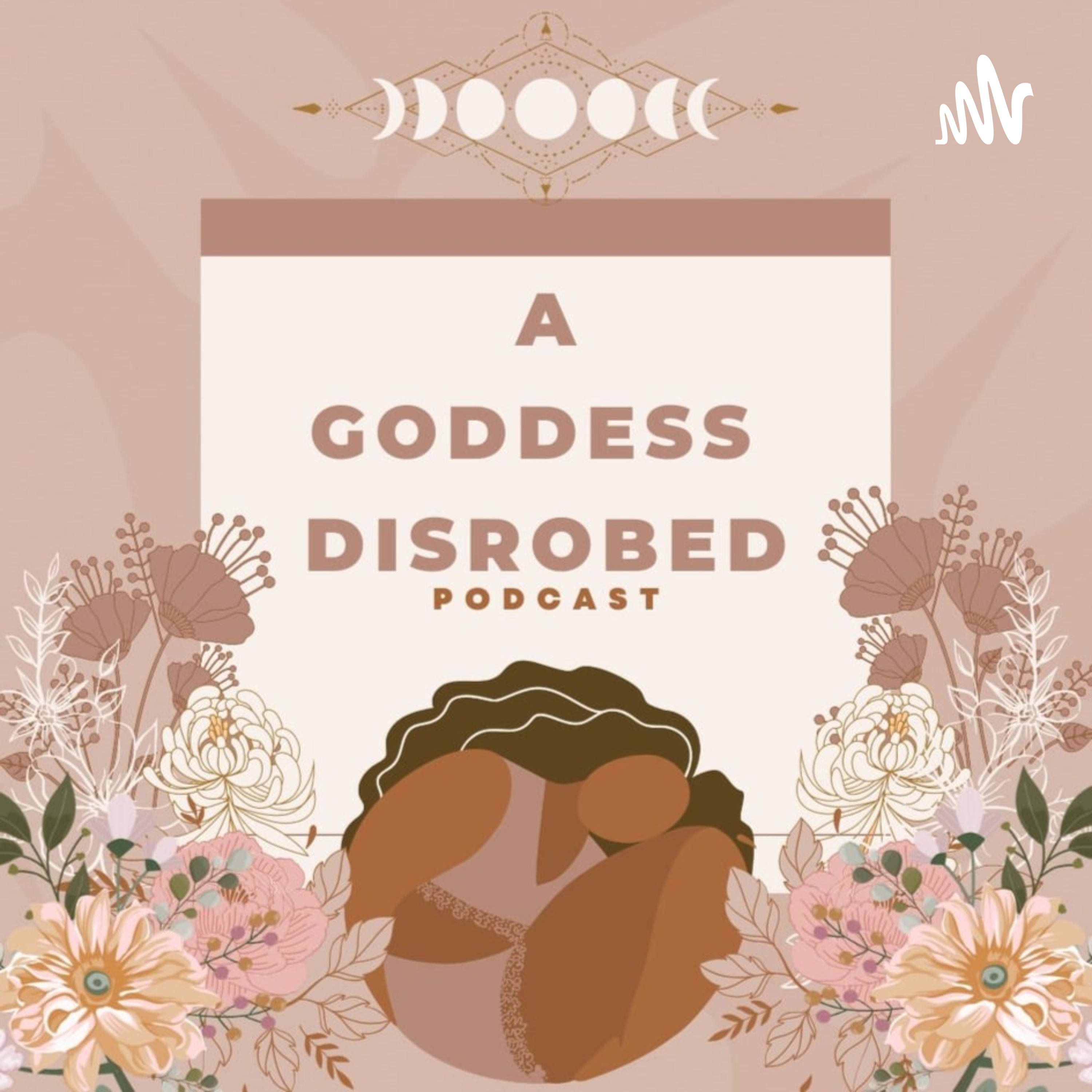 A Goddess Disrobed Podcast