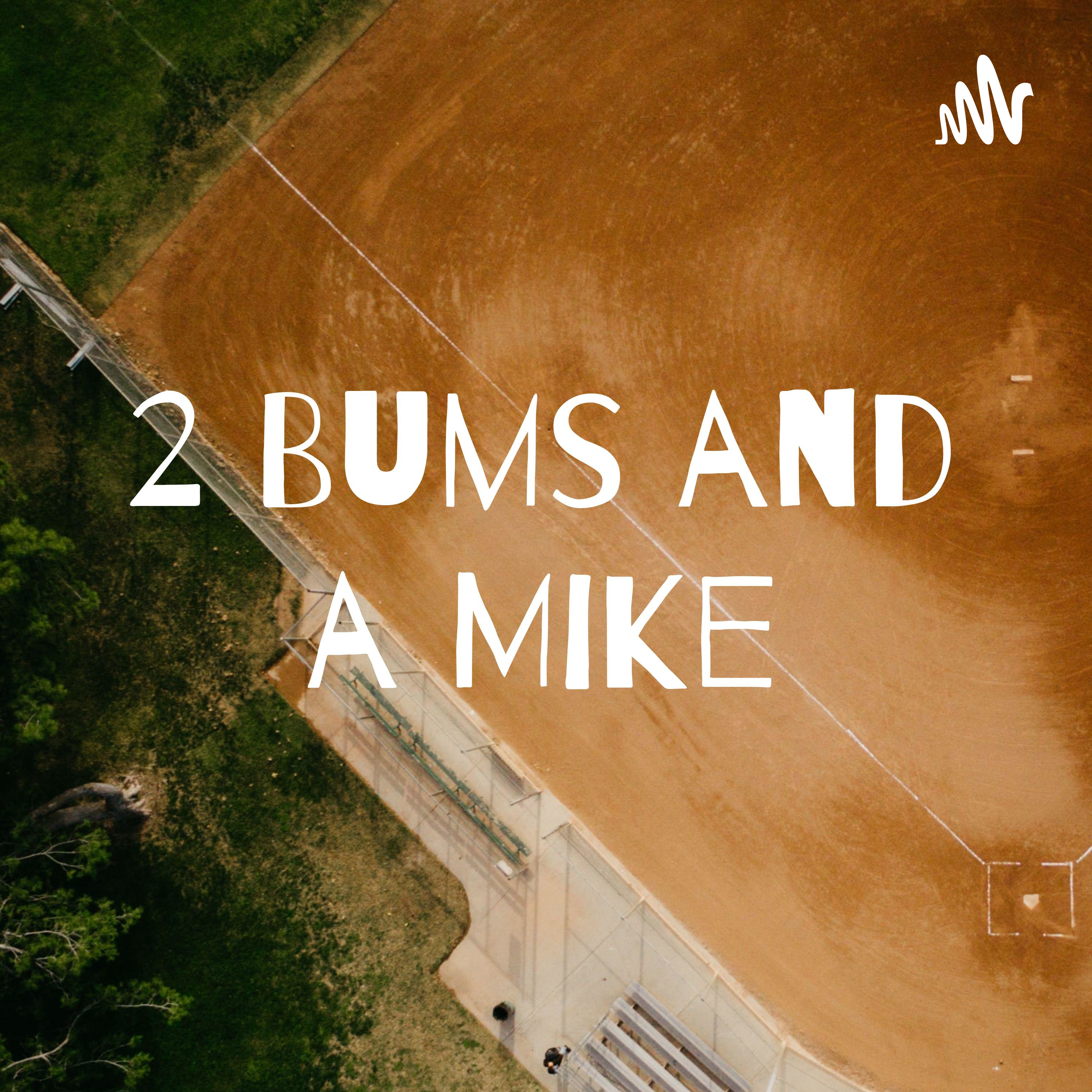 2 Bums And A Mike Sports Podcast