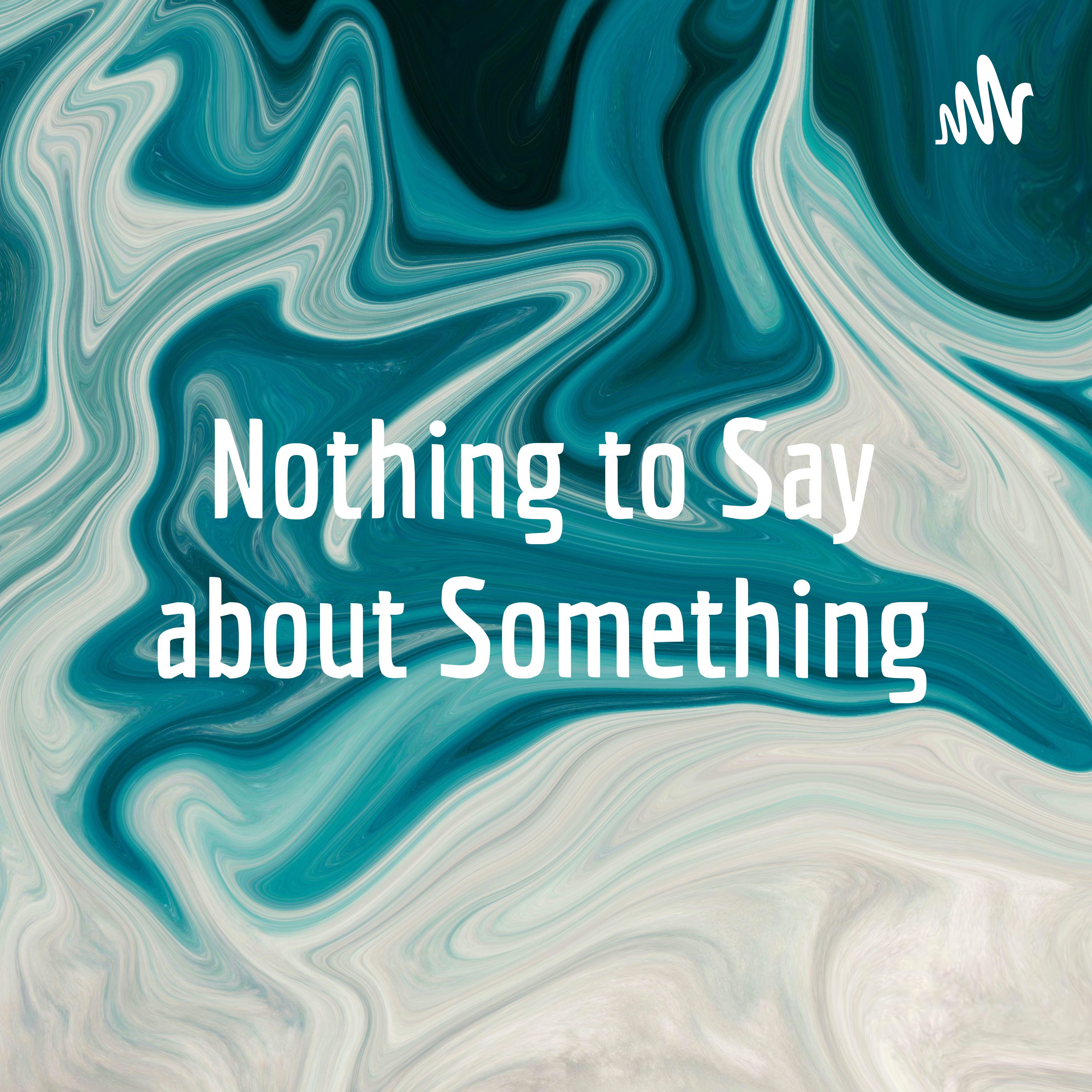 Nothing to Say about Something podcast artwork