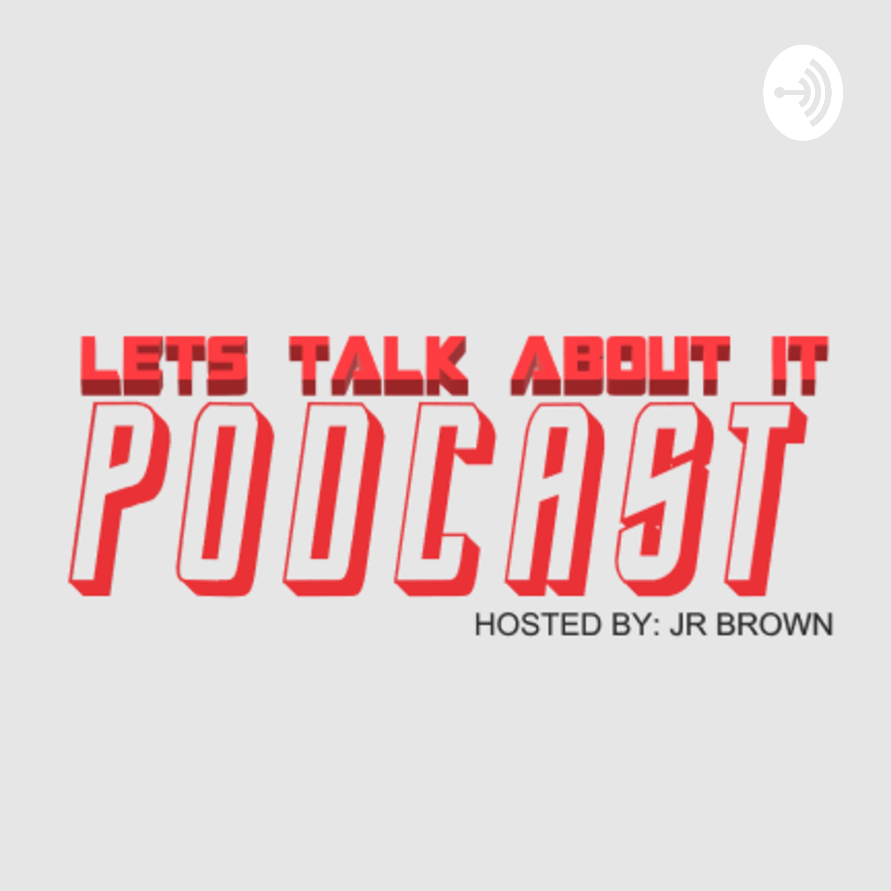 LETS TALK ABOUT IT PODCAST