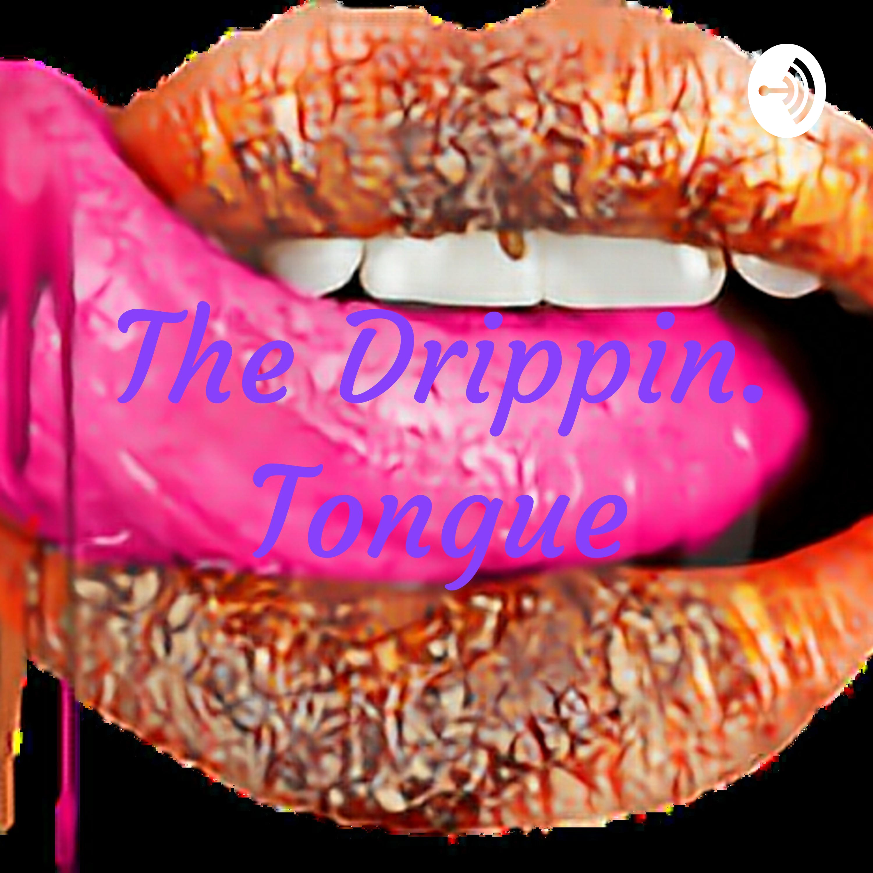 The Drippin. Tongue