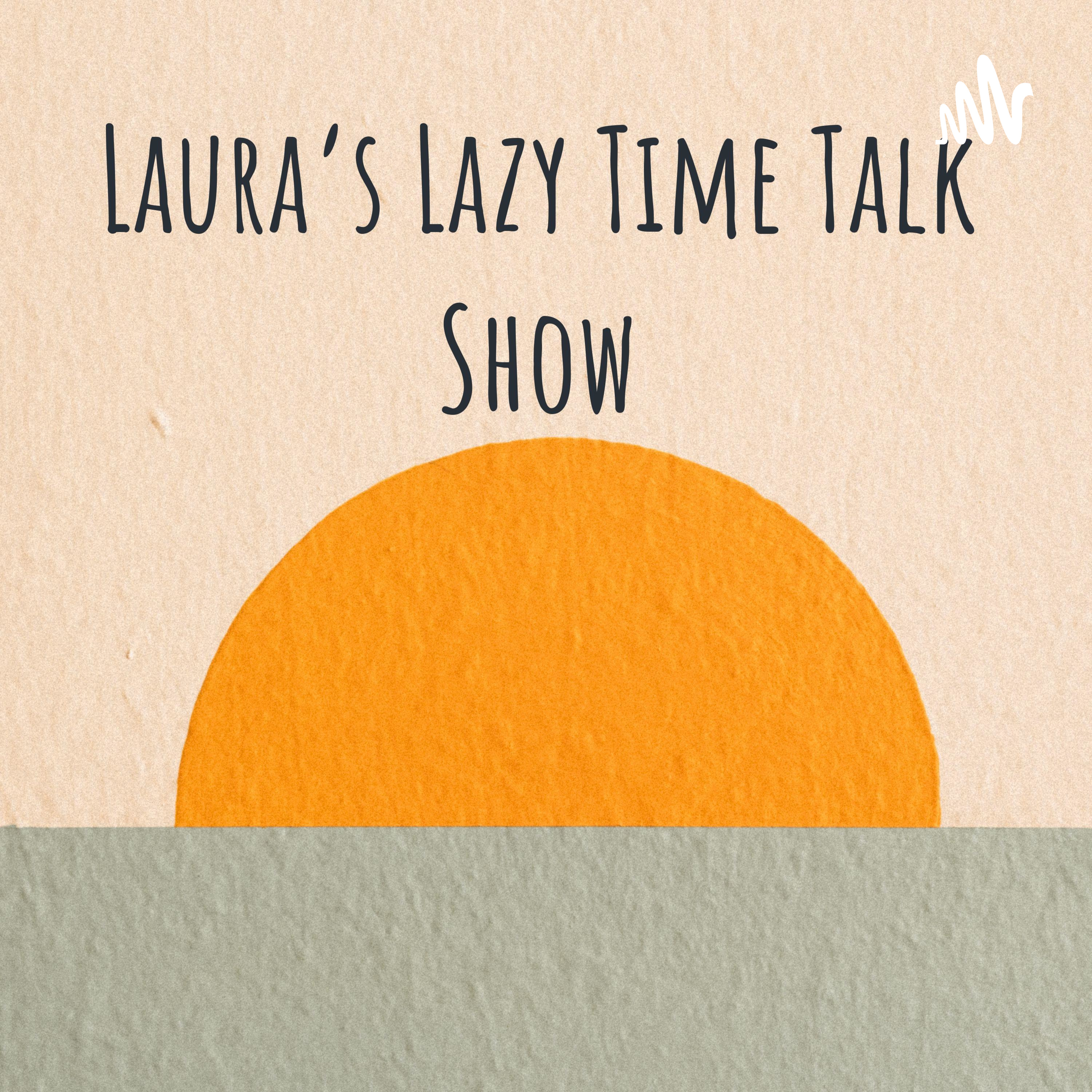 Laura's Lazy Time Talk Show podcast artwork