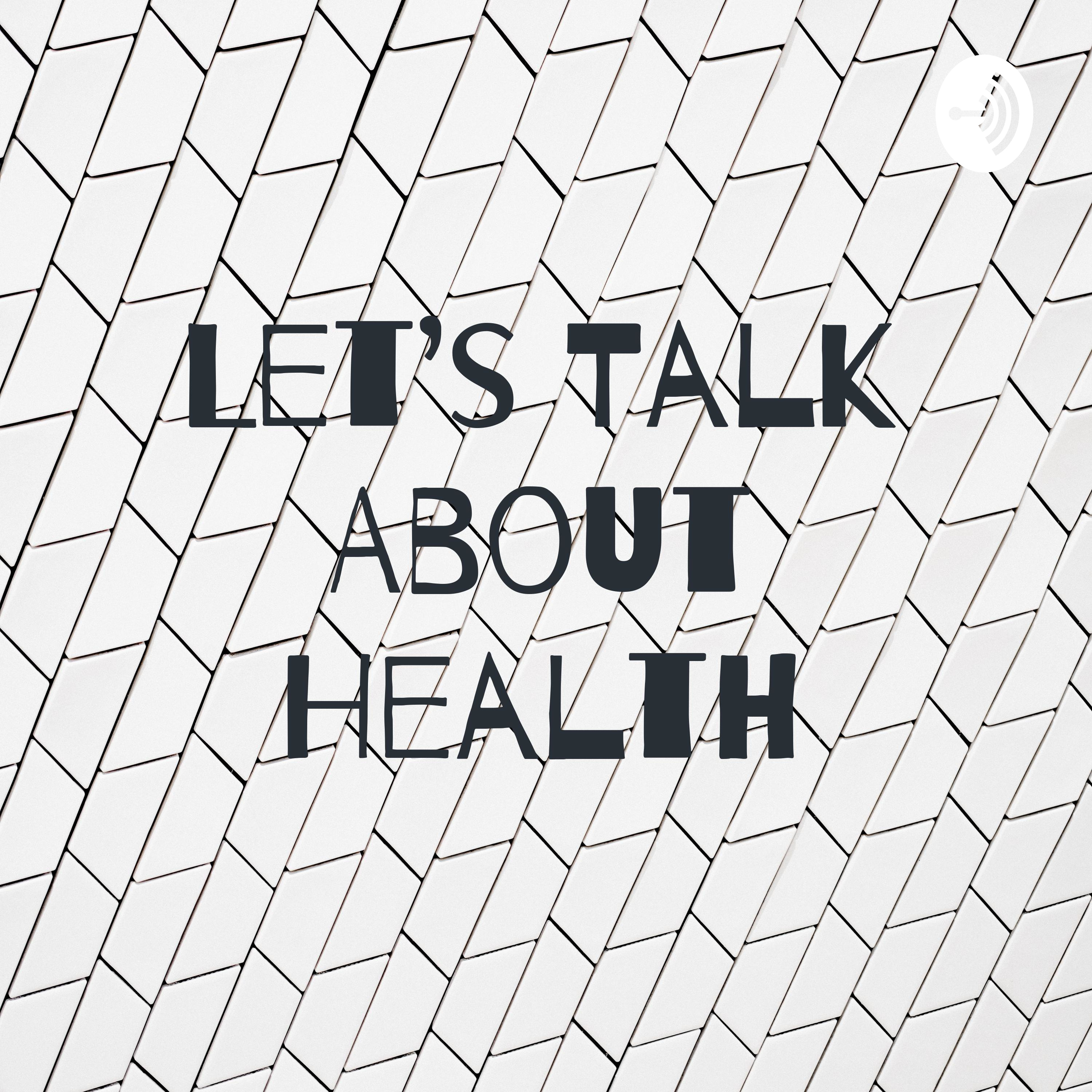 Let’s Talk About Health
