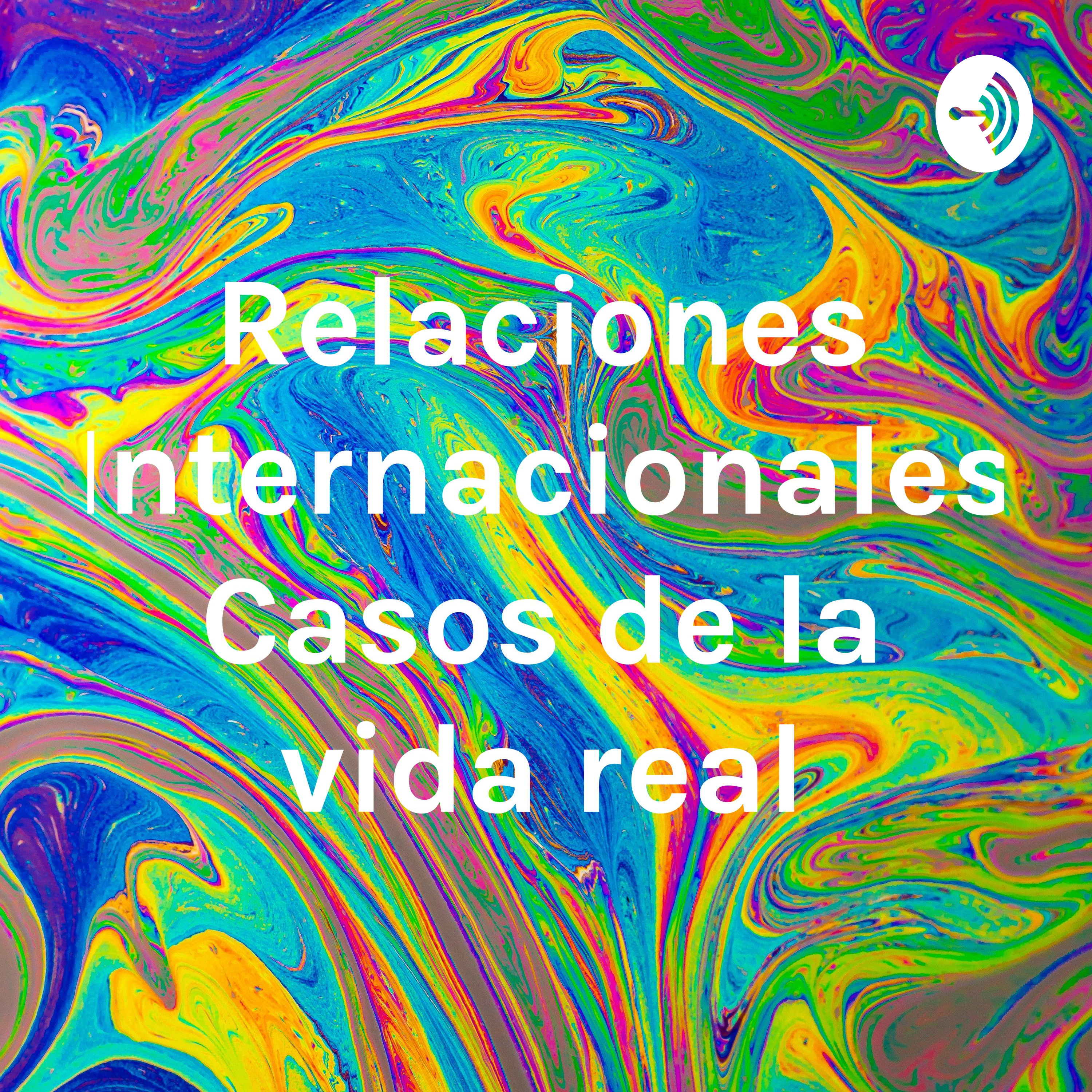 Relaciones Internacionales Casos de la vida real
