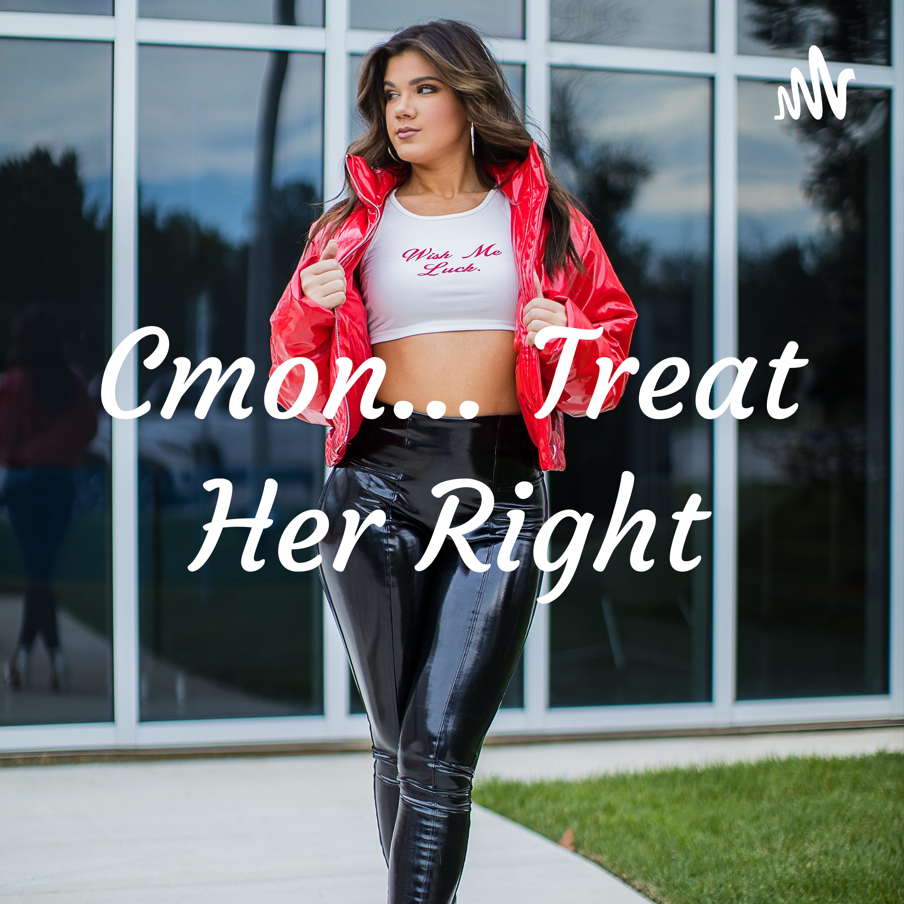 Cmon... Treat Her Right