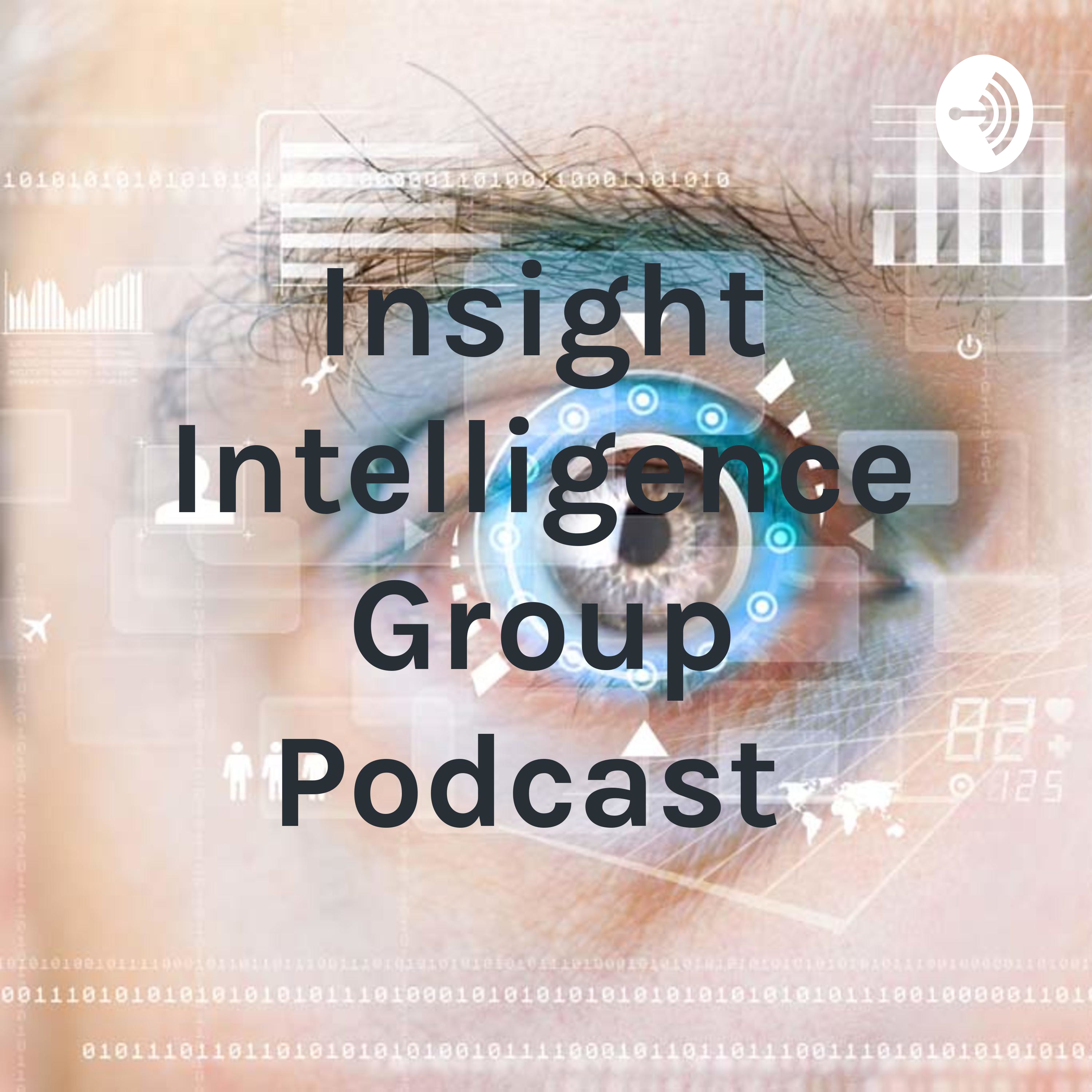 Insight Intelligence Group Podcast Insight Intelligence Group Podcast