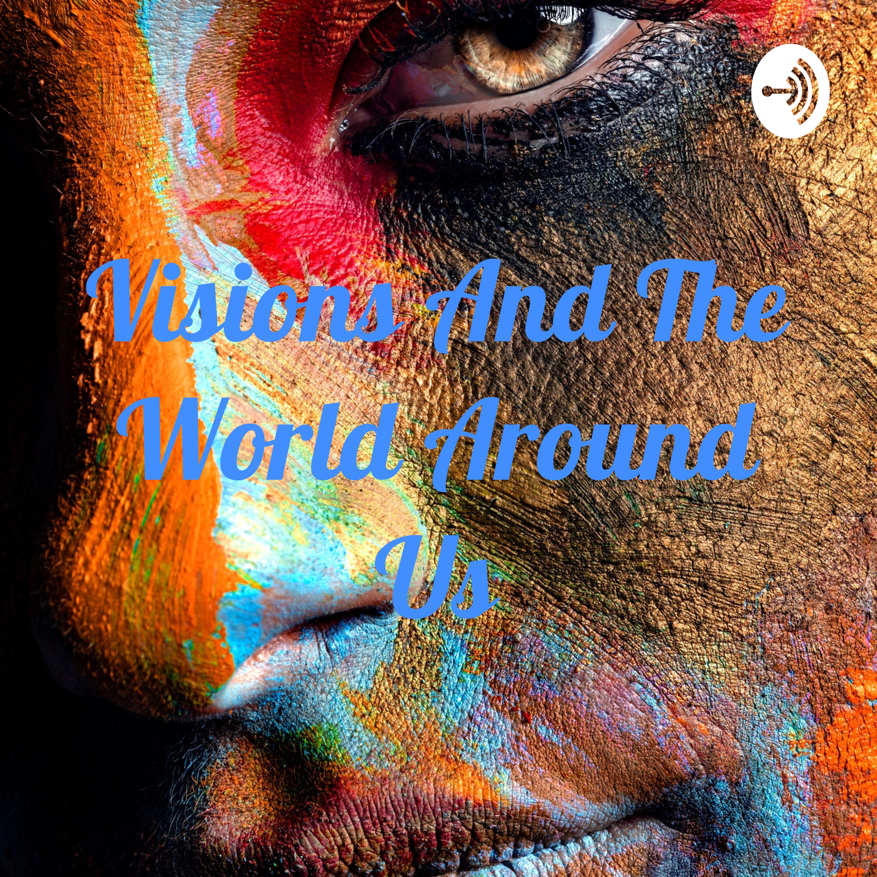 Visions And The World Around Us