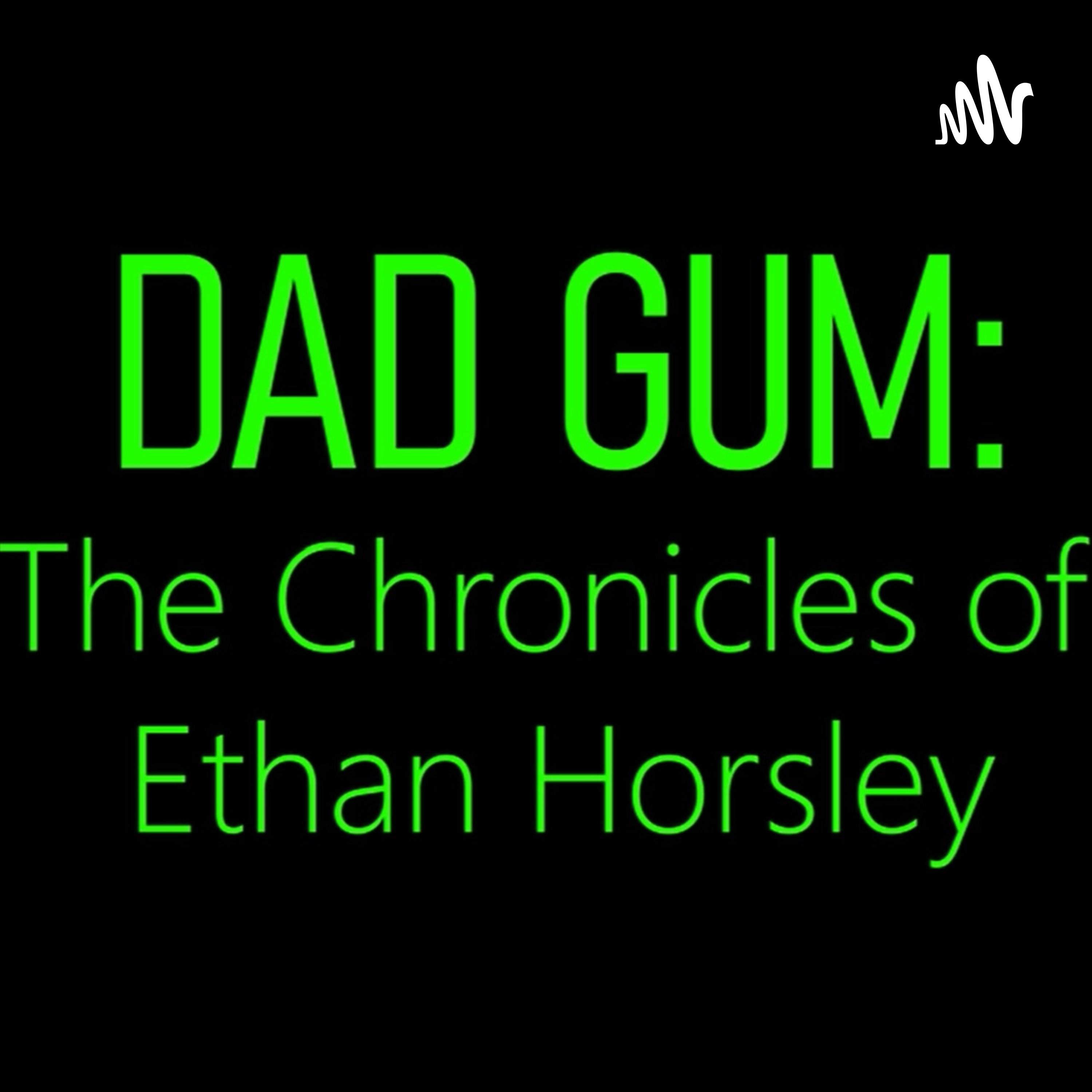 Dad Gum: The Ethan Horsley Chronicles