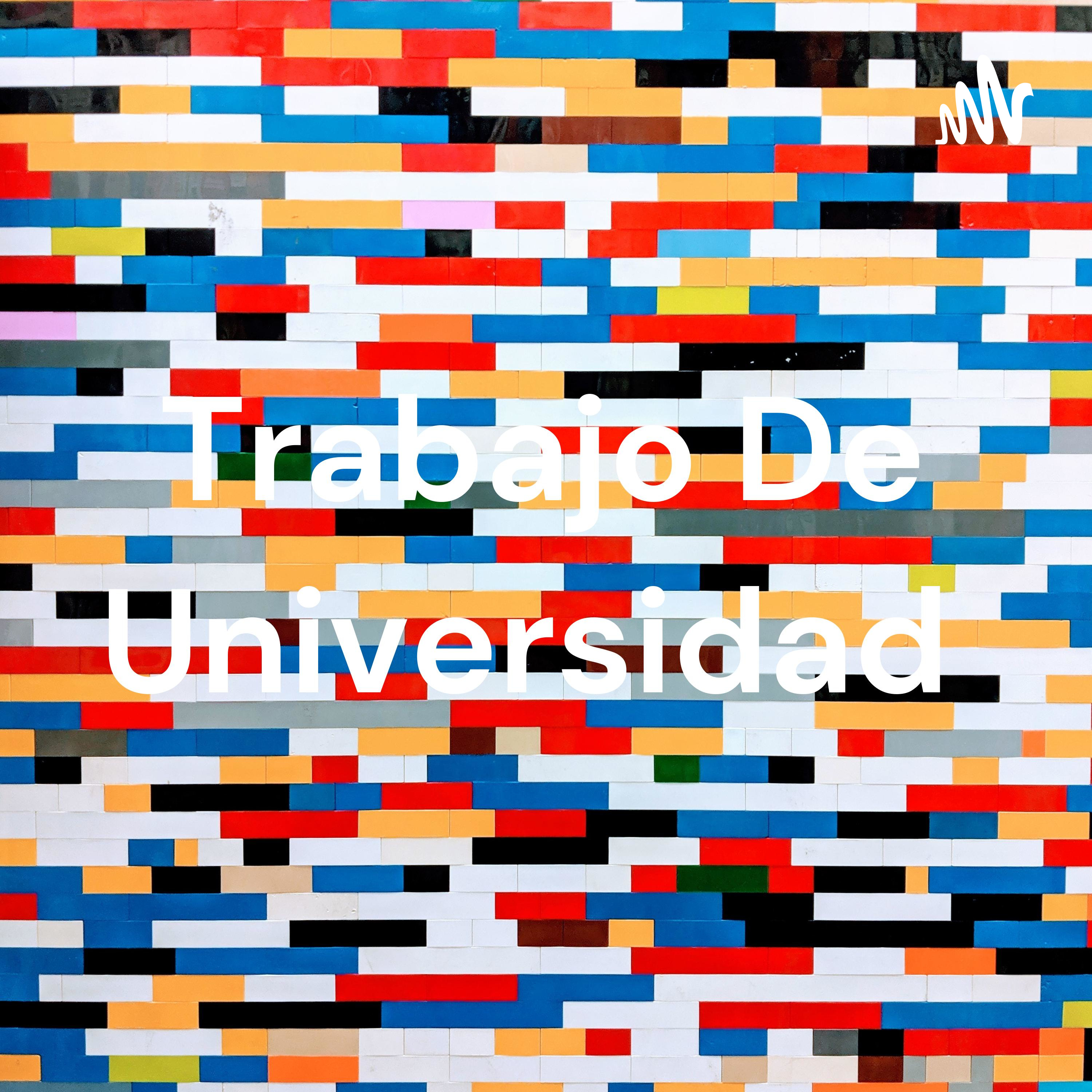 Trabajo De Universidad podcast artwork