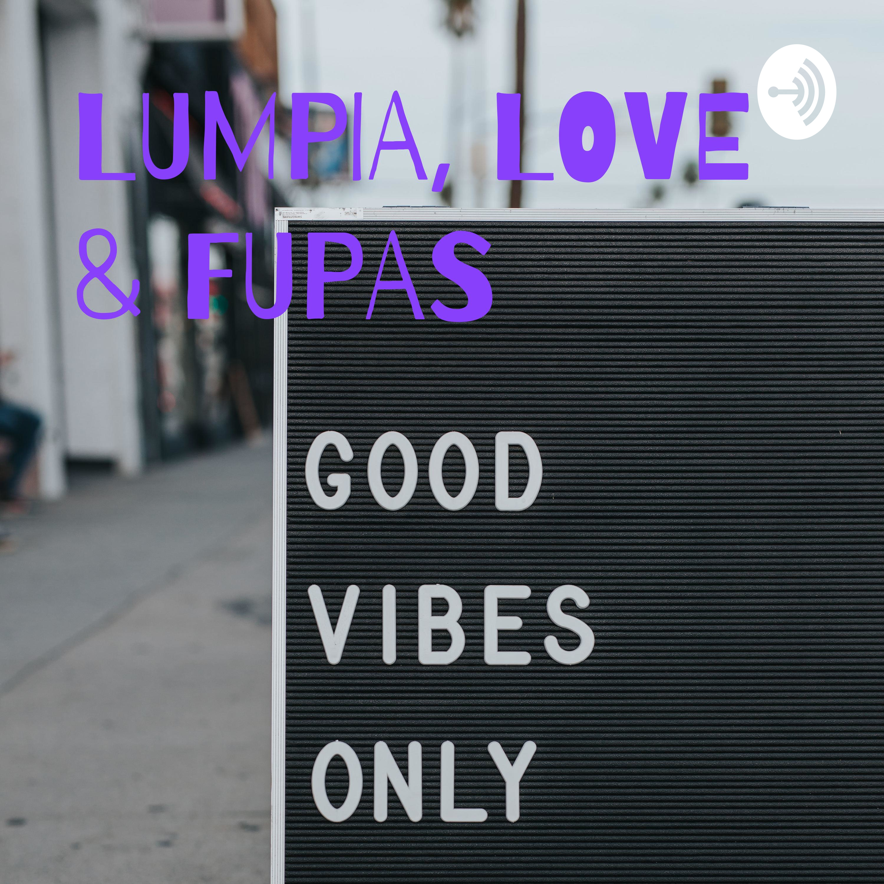 LUMPIA, LOVE & FUPAS