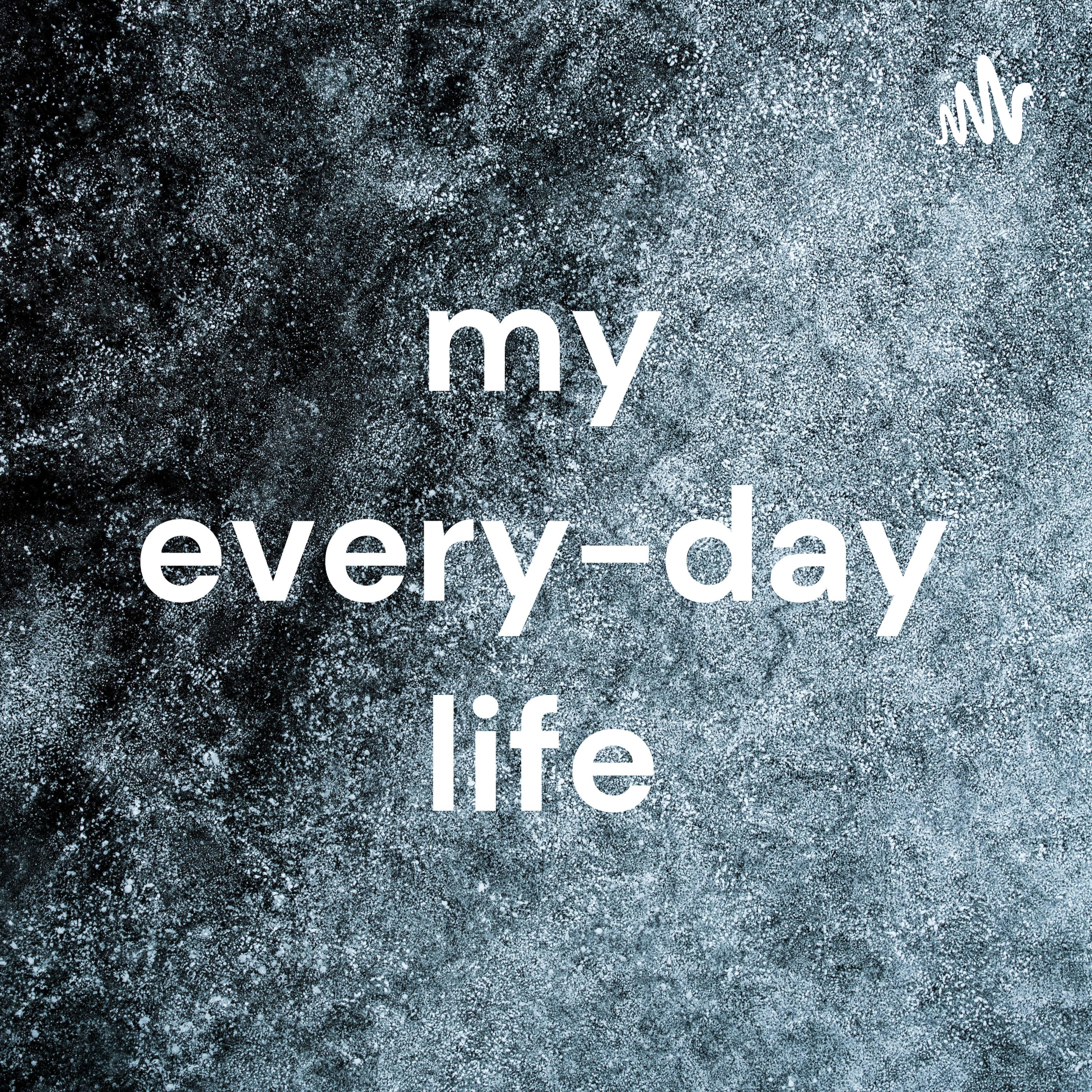 my every-day life