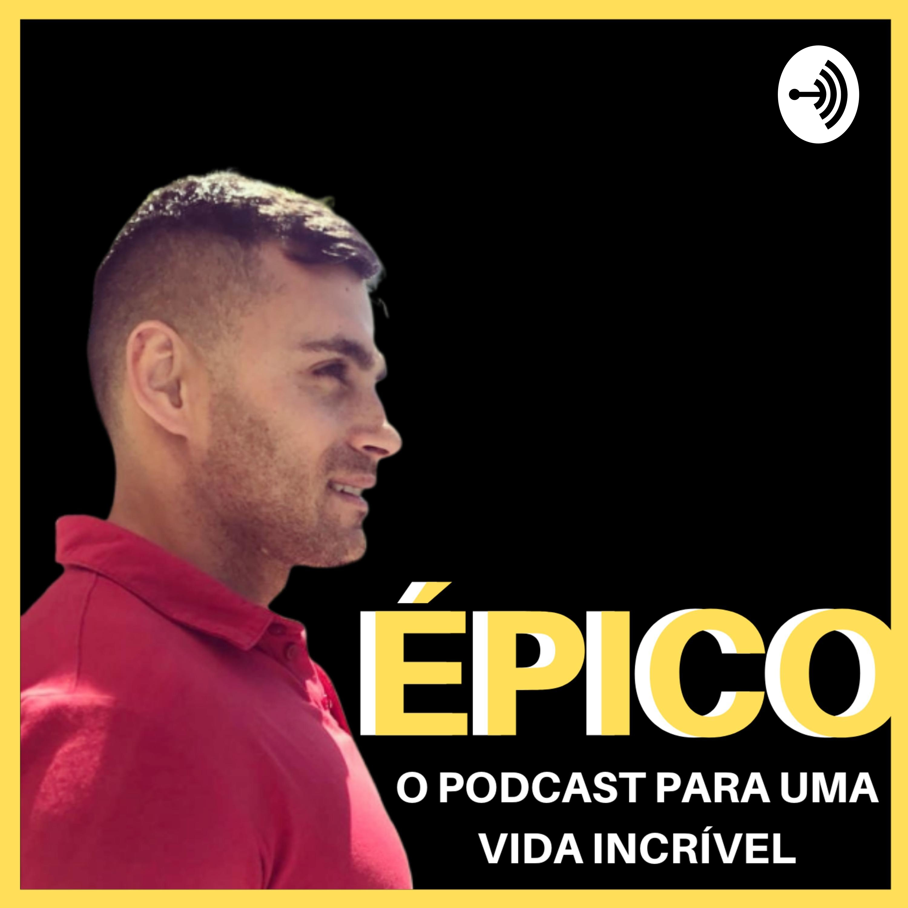 ÉPICO - O PODCAST PARA UMA VIDA INCRÍVEL