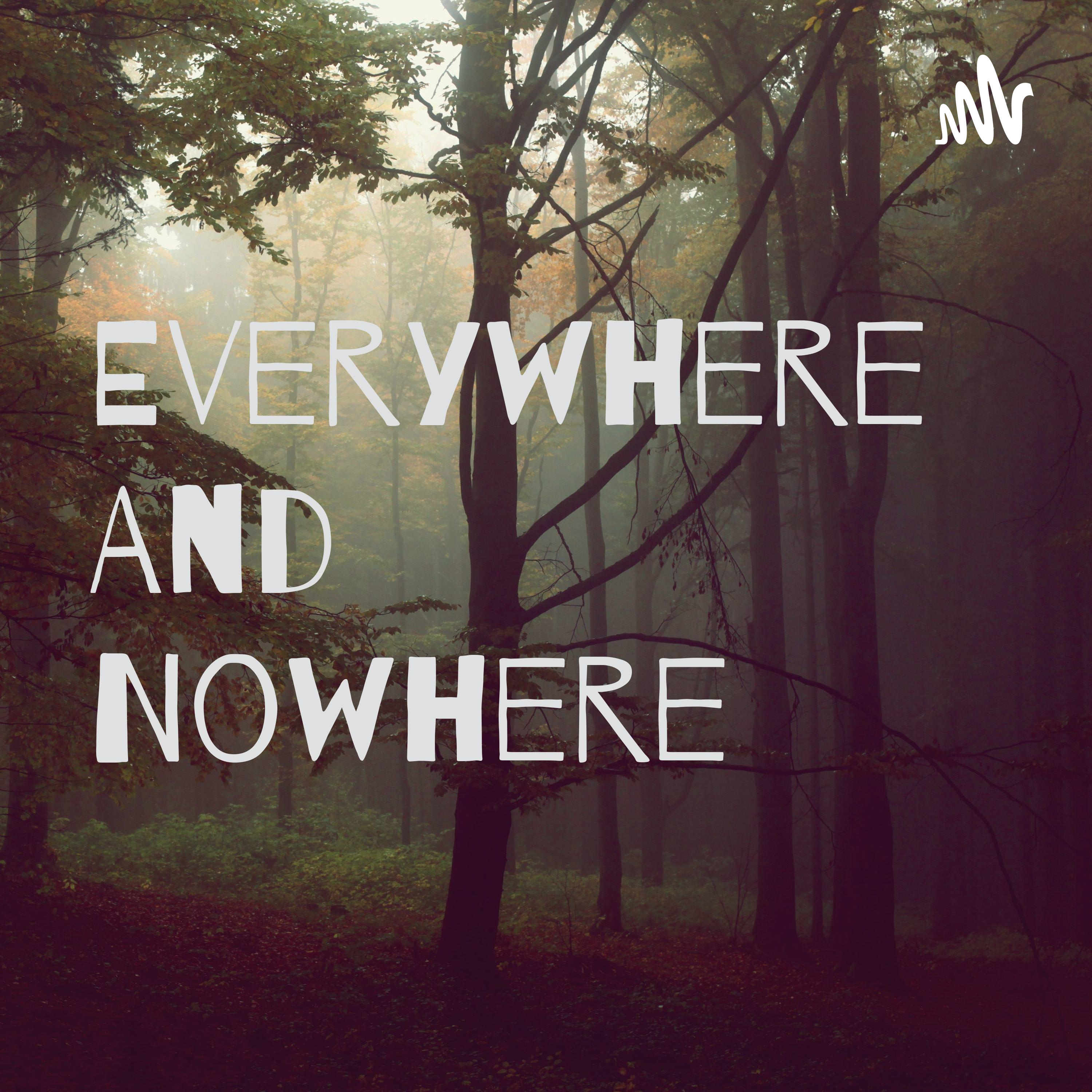 Everywhere And Nowhere podcast artwork