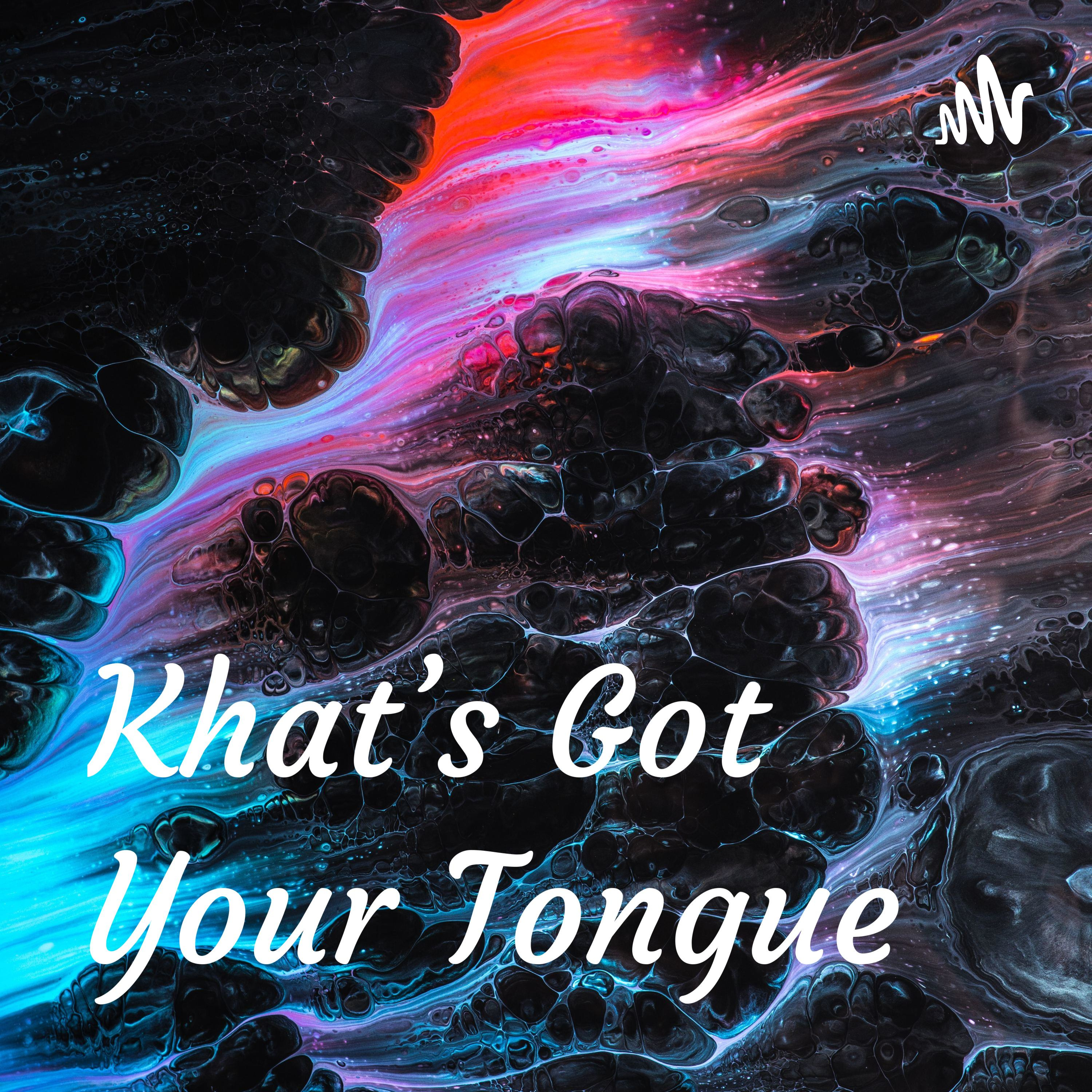 Khat's Got Your Tongue podcast artwork