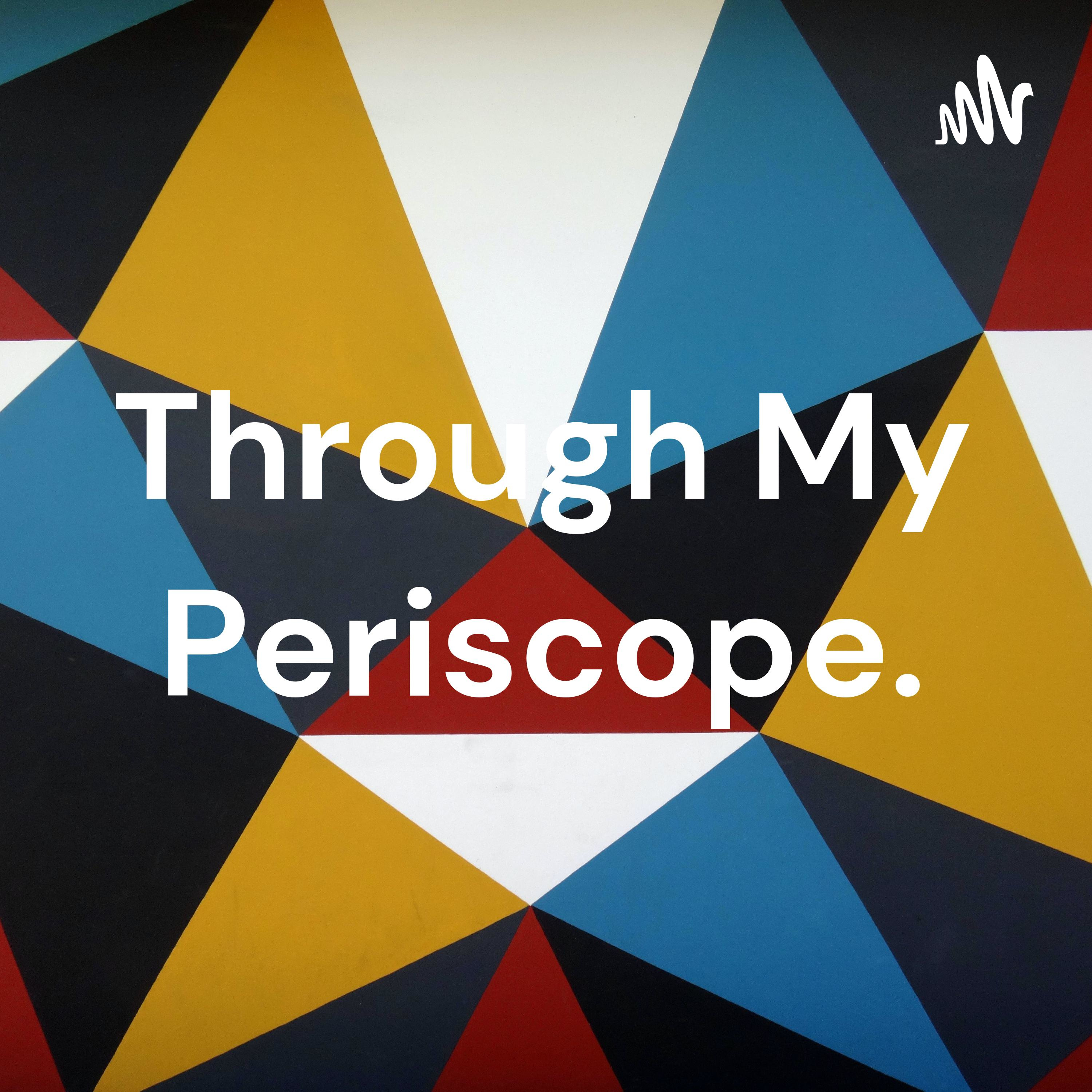 Through My Periscope. podcast artwork