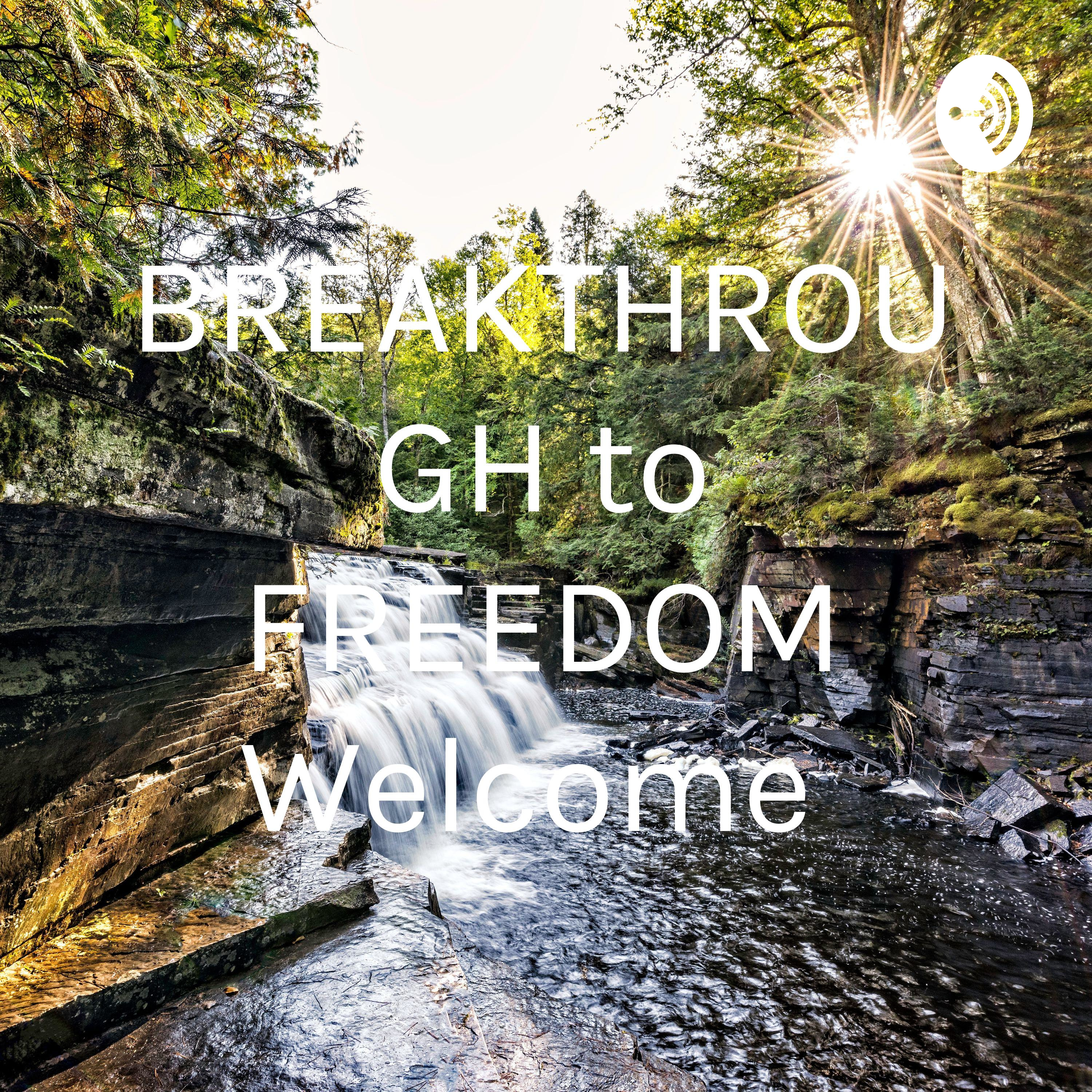 BREAKTHROUGH to FREEDOM Welcome 