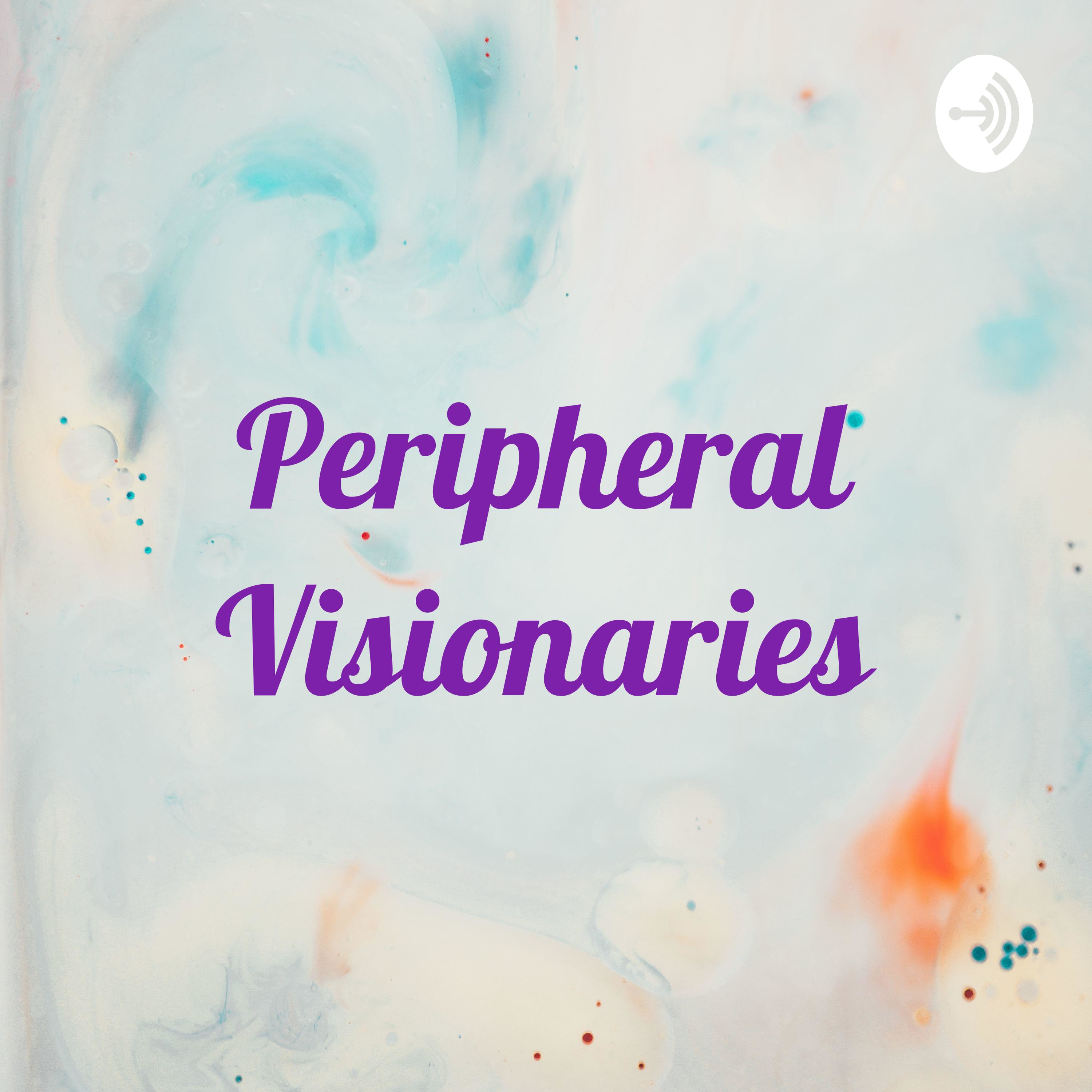 Peripheral Visionaries