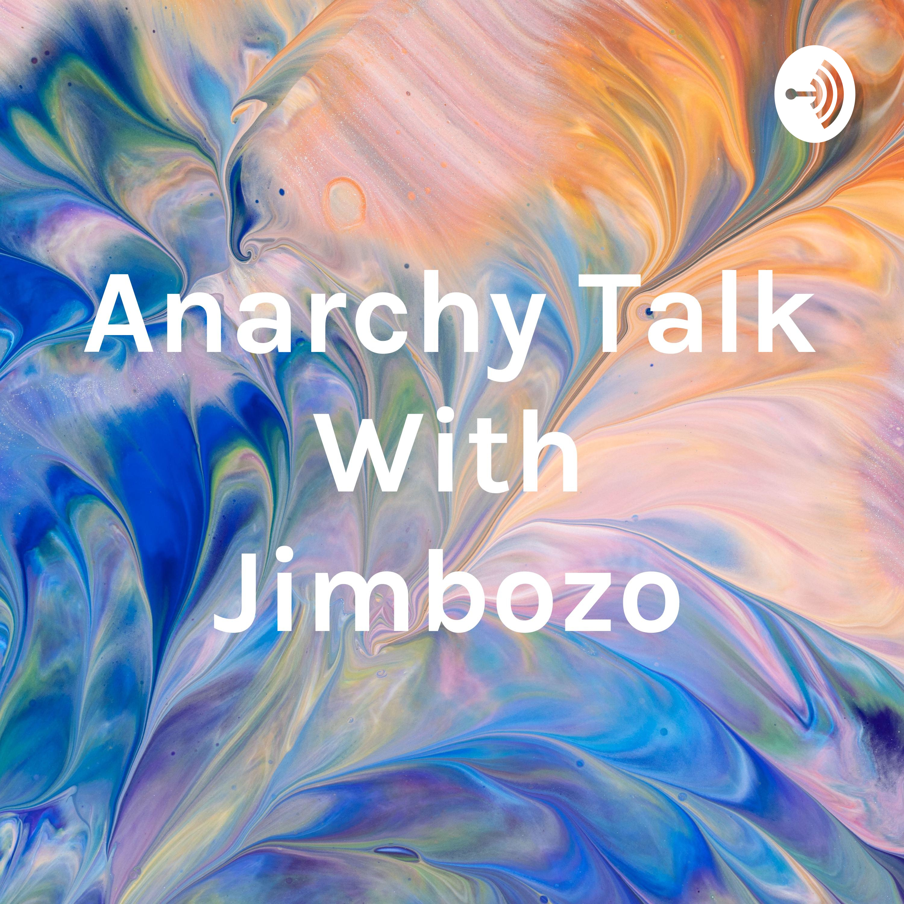 Anarchy Talk With Jimbozo