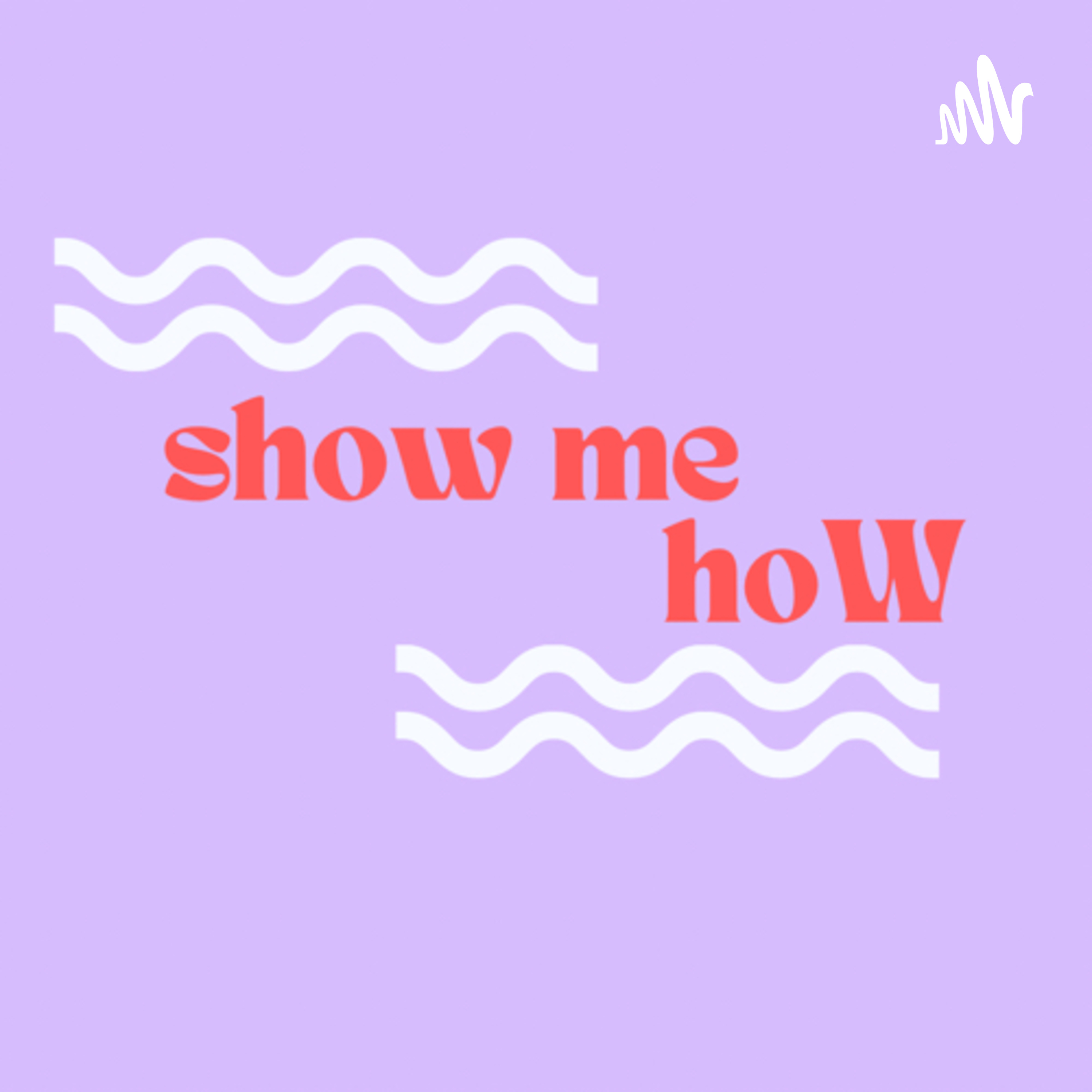 Show me how 