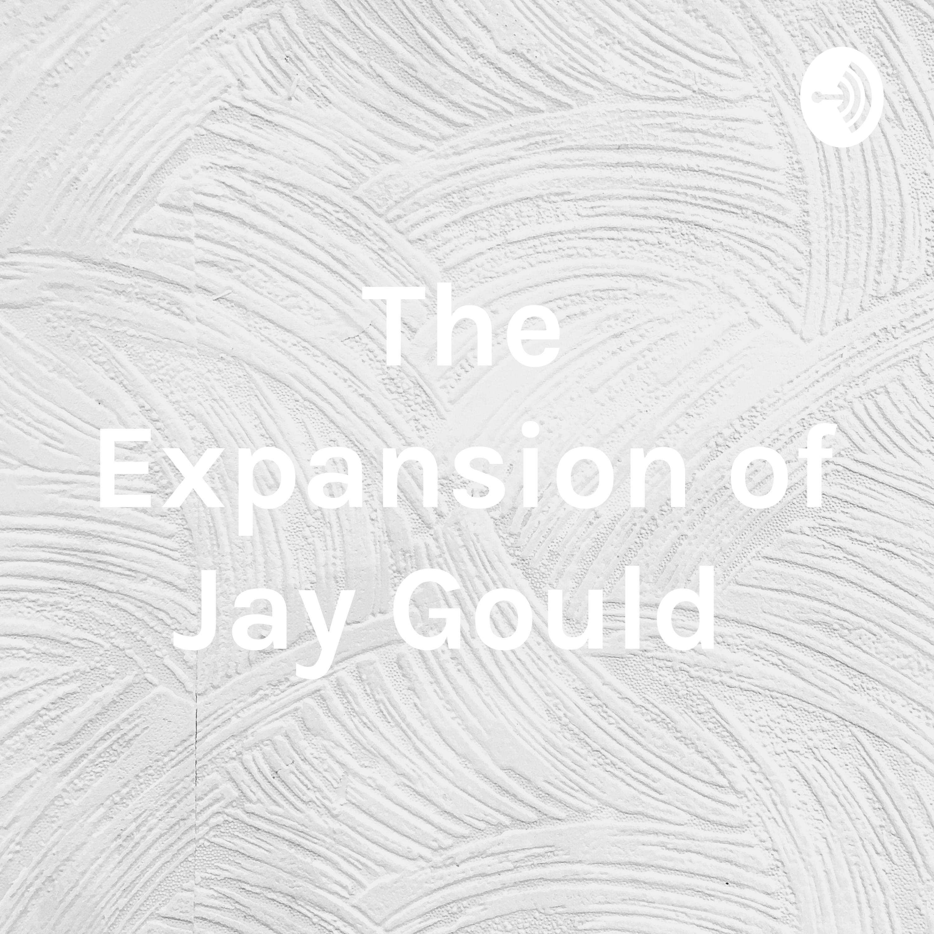 The Expansion of Jay Gould 