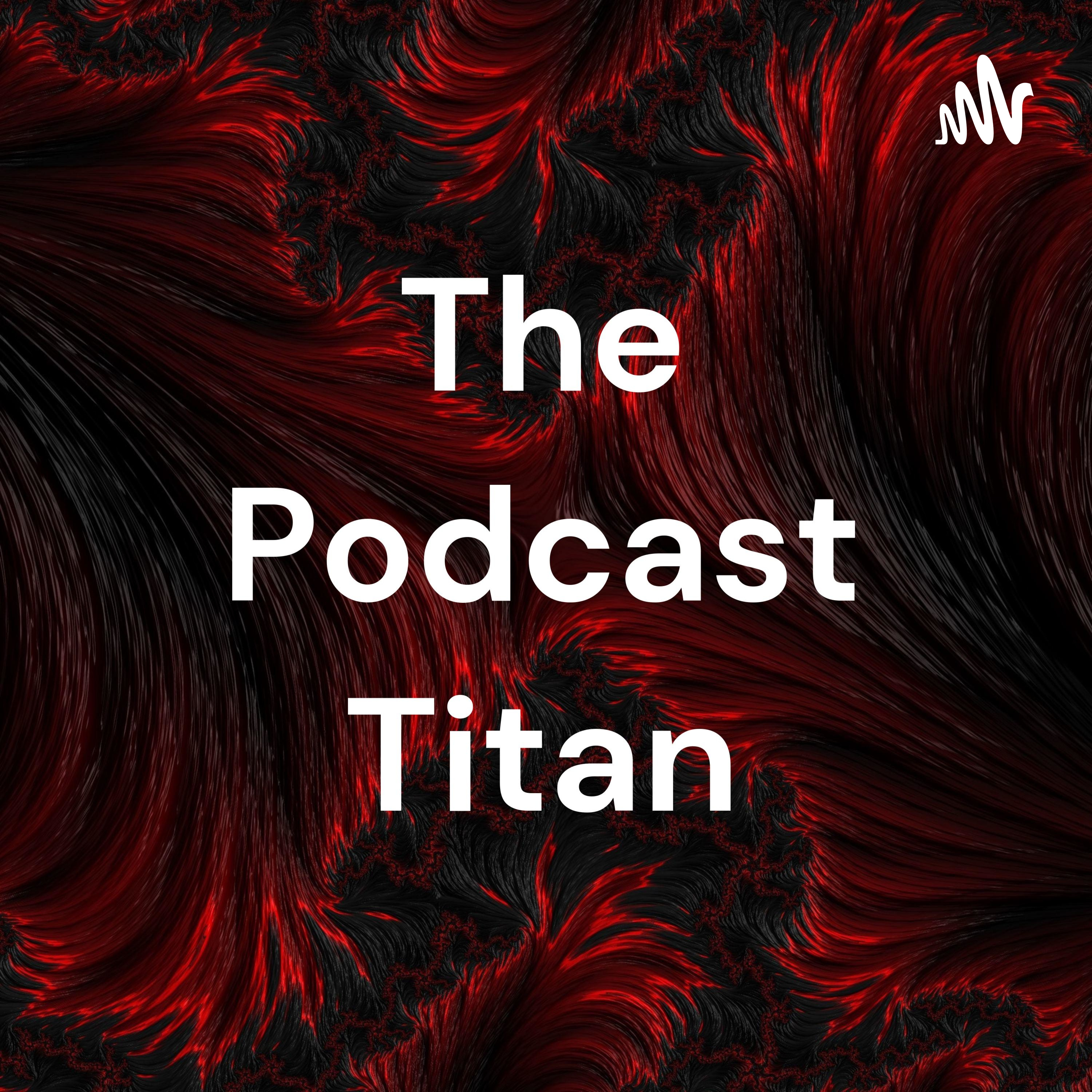 The Podcast Titan podcast artwork