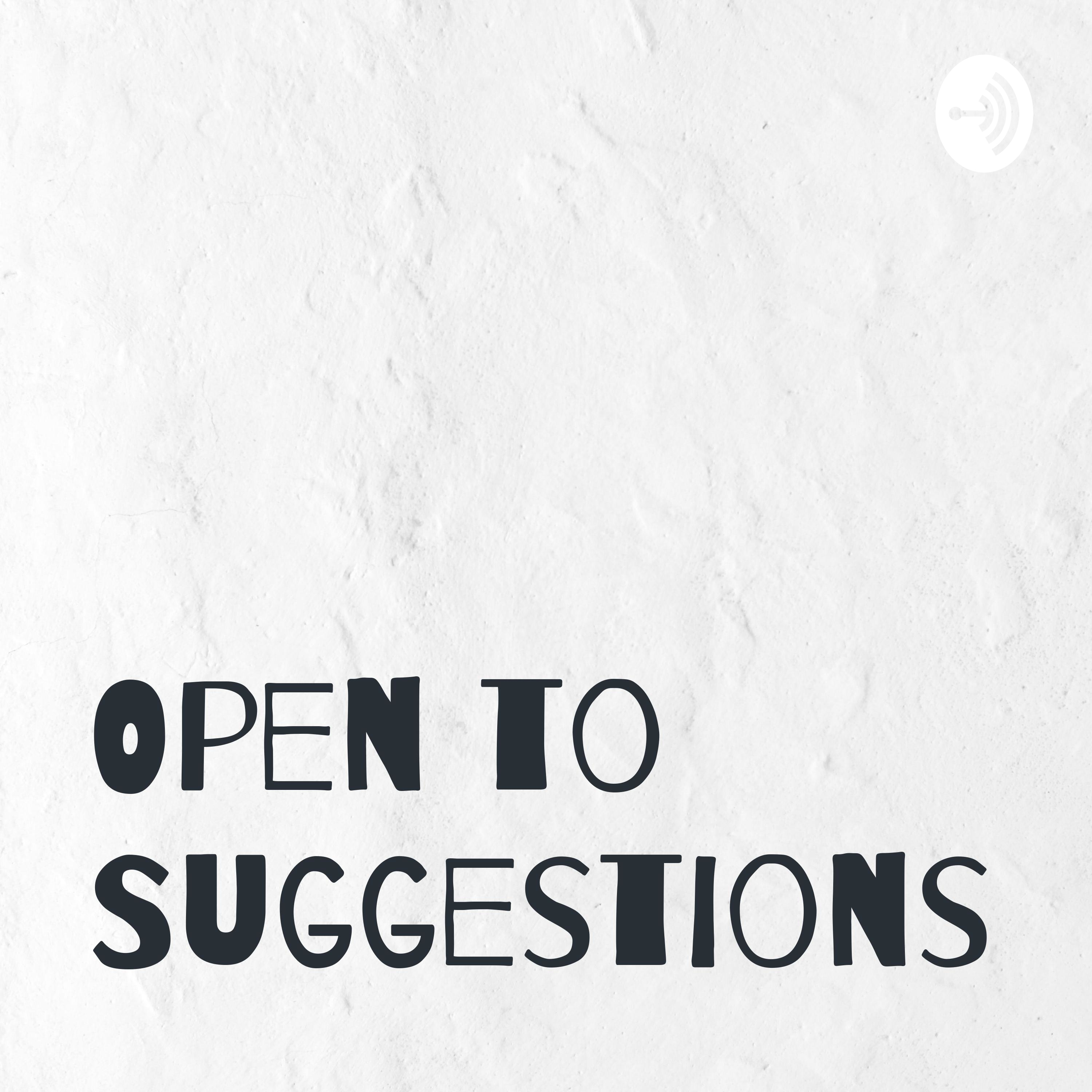 Open to Suggestions