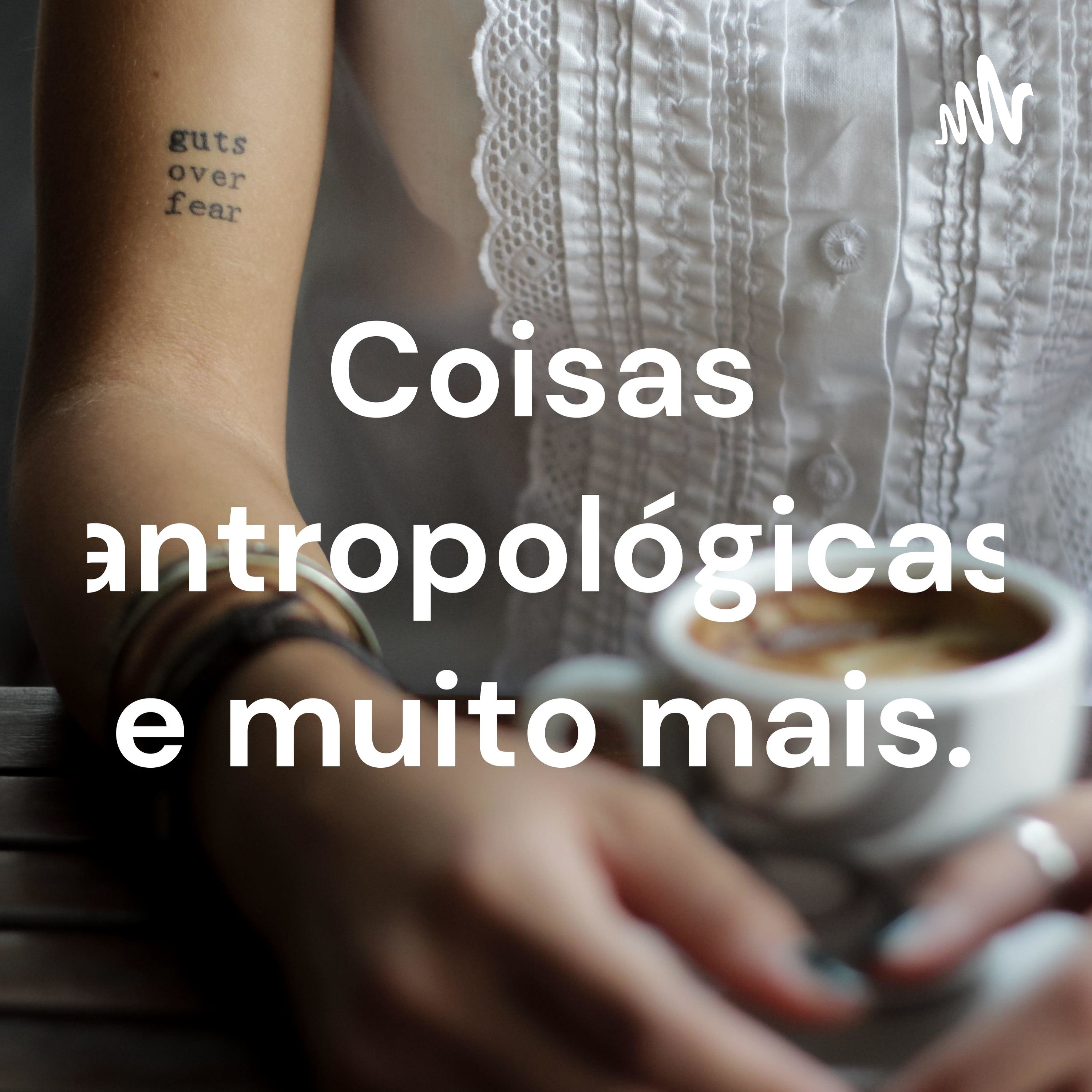 Coisas antropológicas e muito mais.