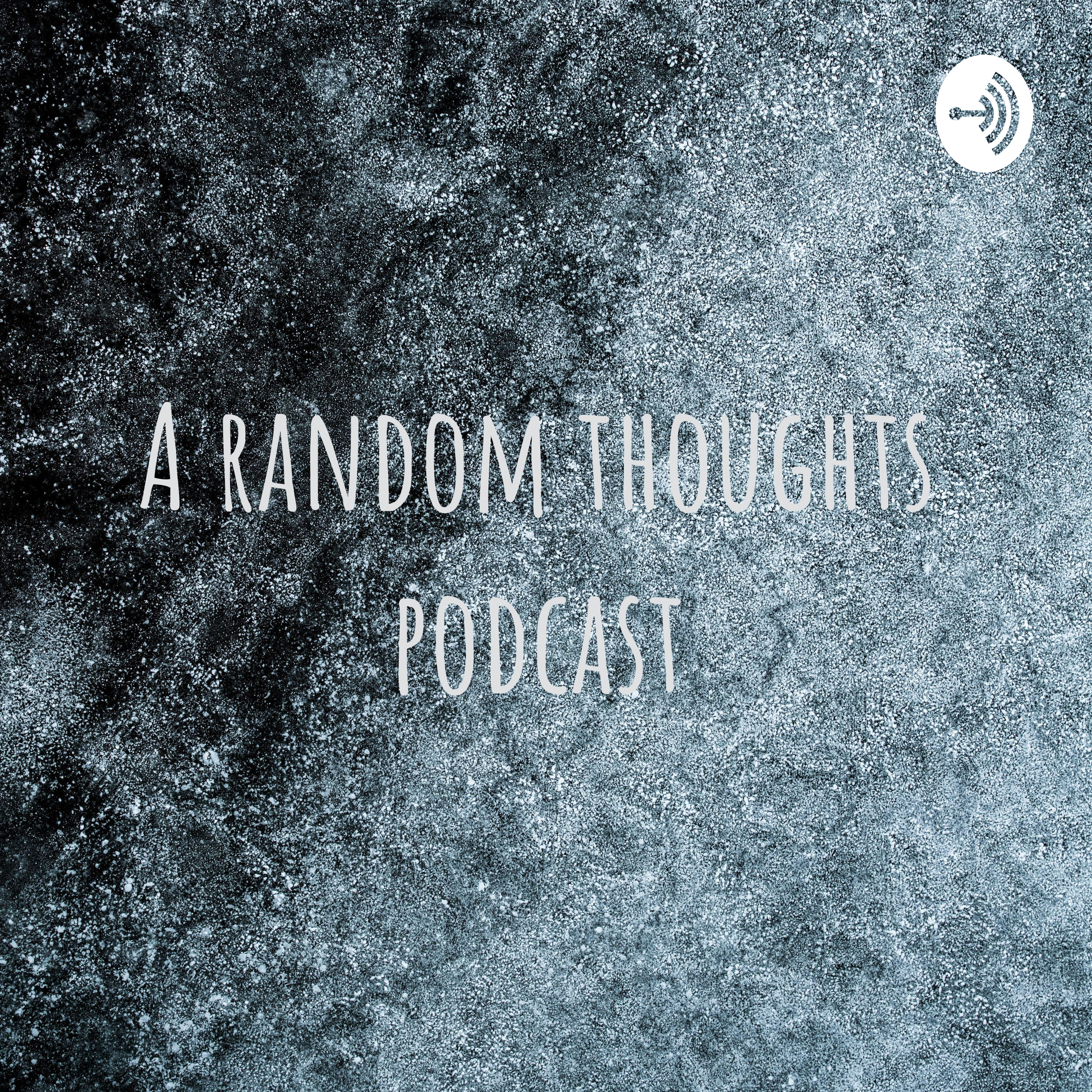 A random thoughts podcast
