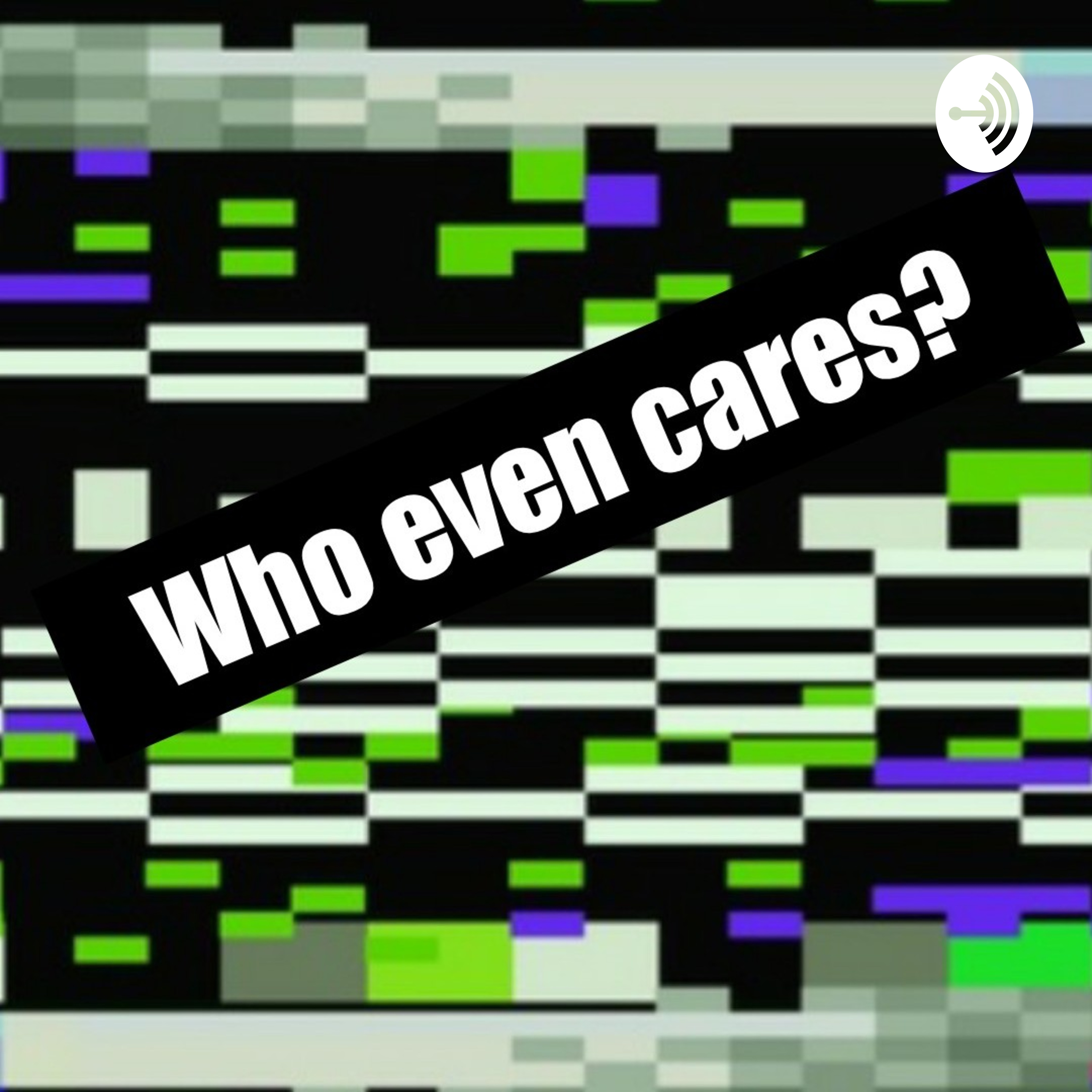 Who Even Cares? 