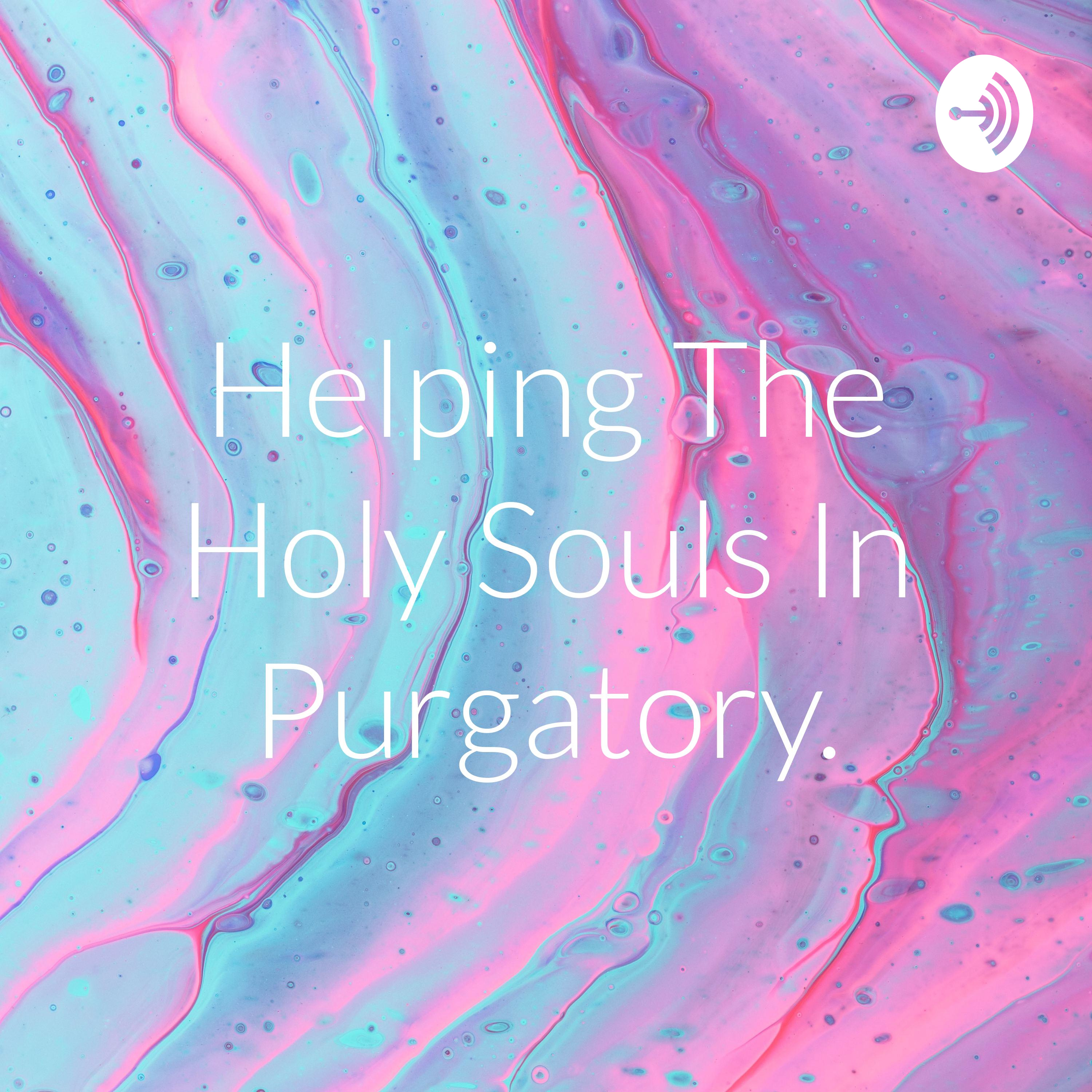 Helping The Holy Souls In Purgatory.
