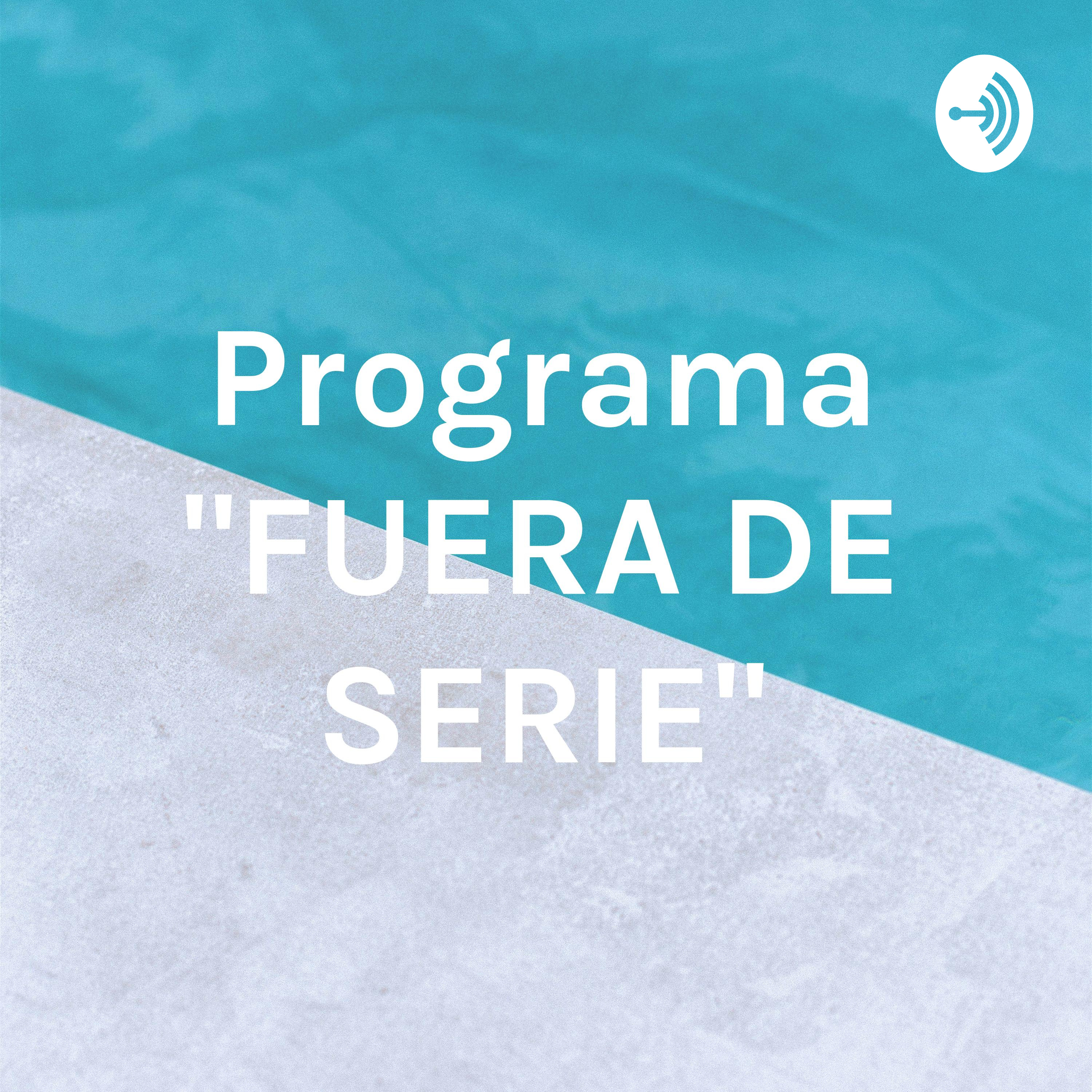 Logo of the podcast Programa "FUERA DE SERIE" Podcast Programa "FUERA DE SERIE"