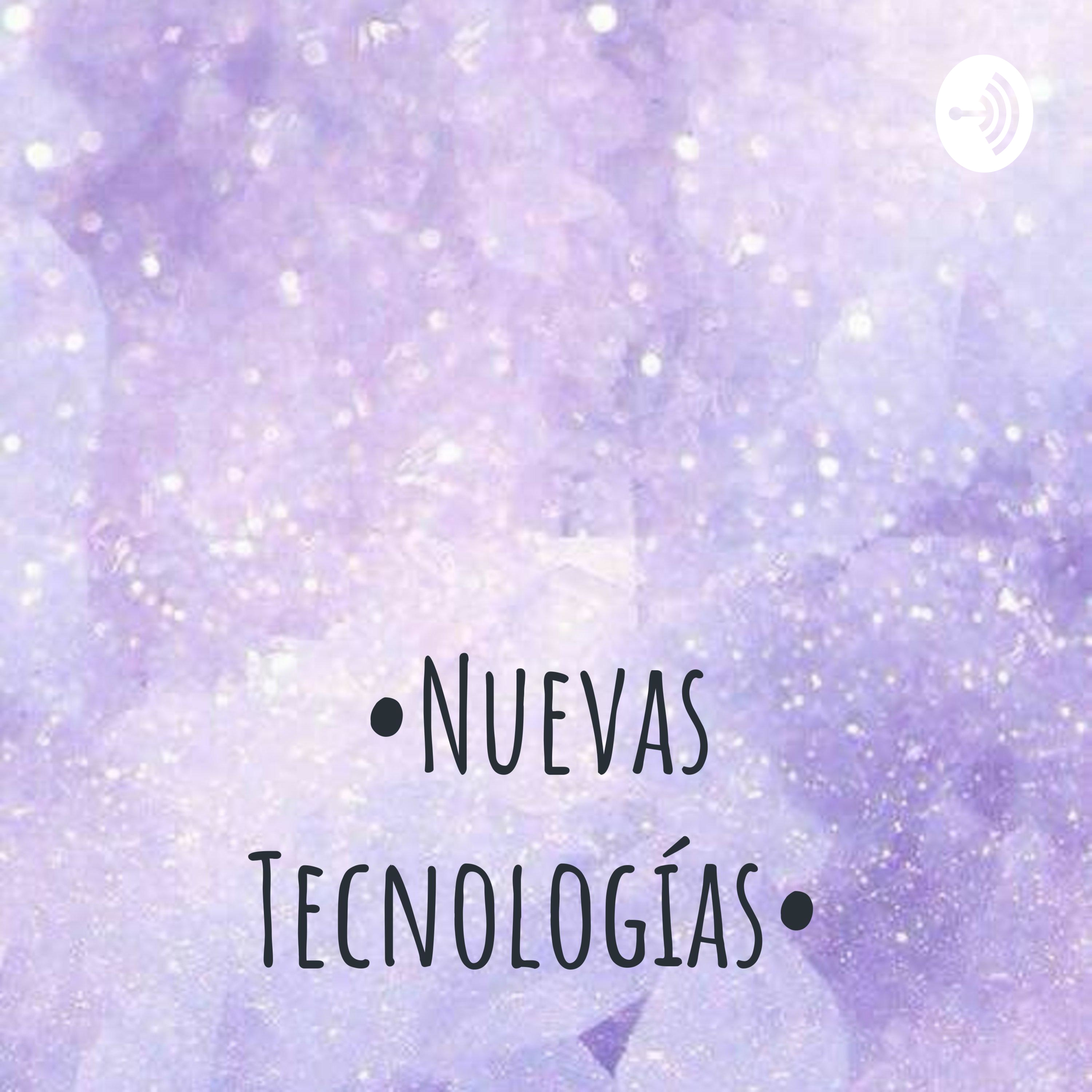 •Nuevas Tecnologías•