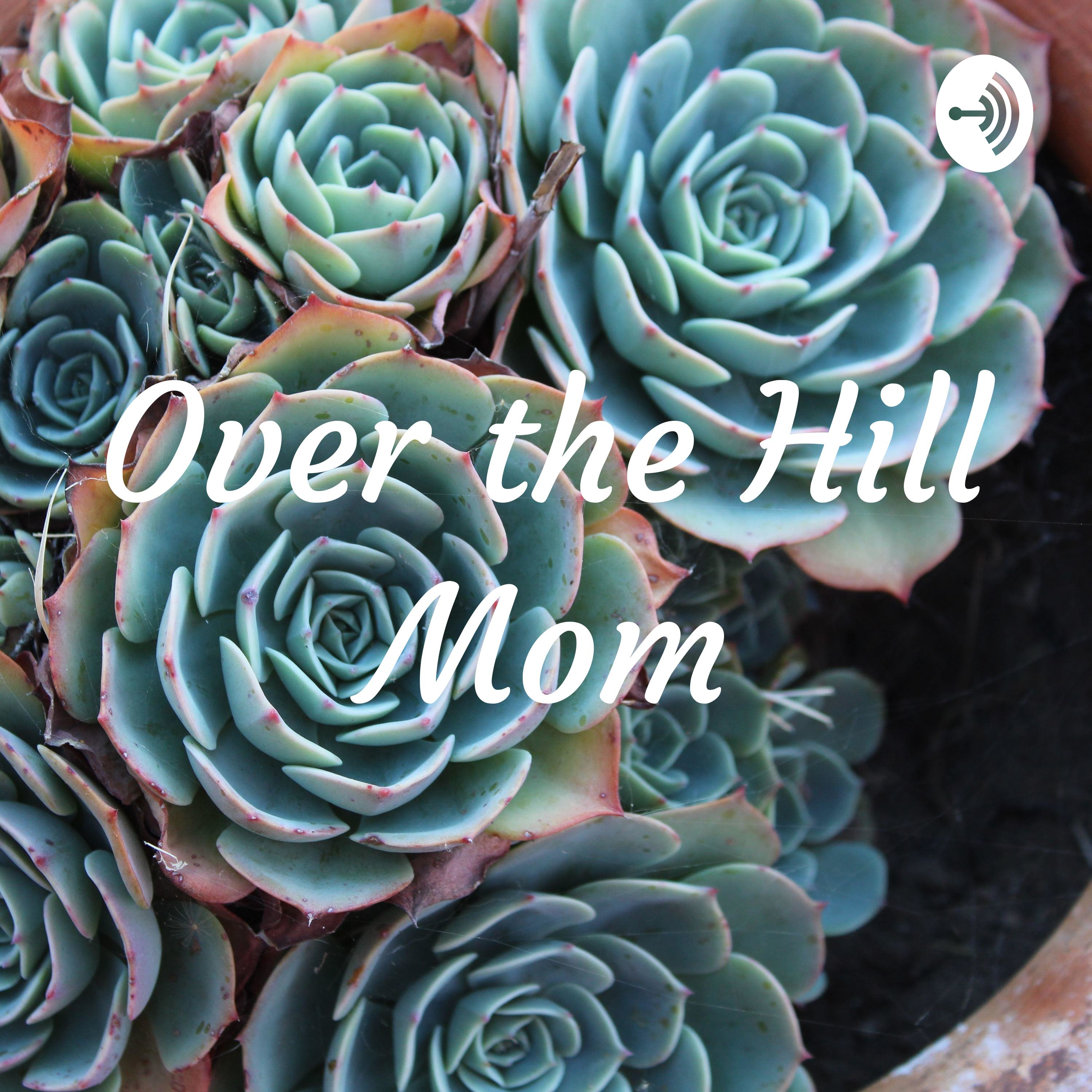 Over the Hill Mom