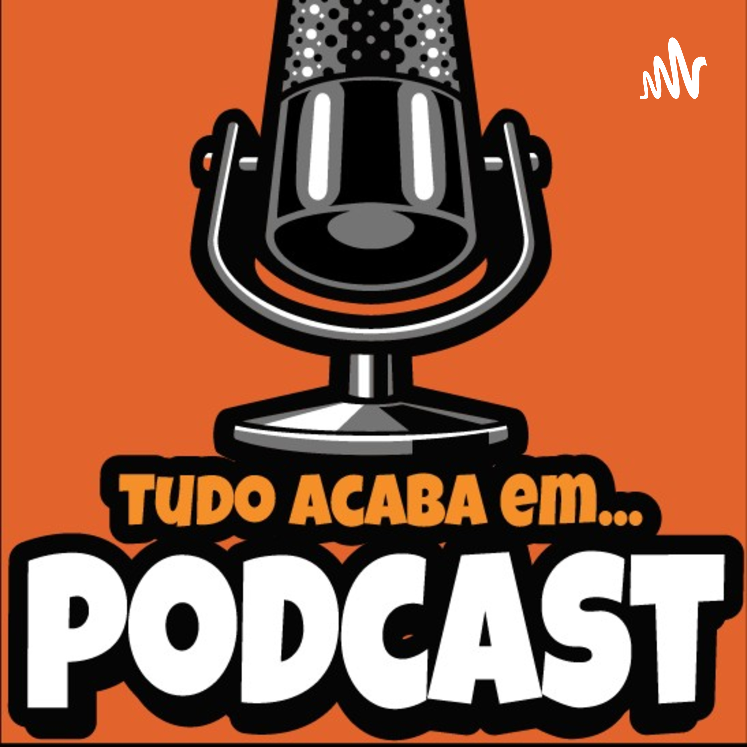 TUDO ACABA EM PODCAST TUDO ACABA EM PODCAST