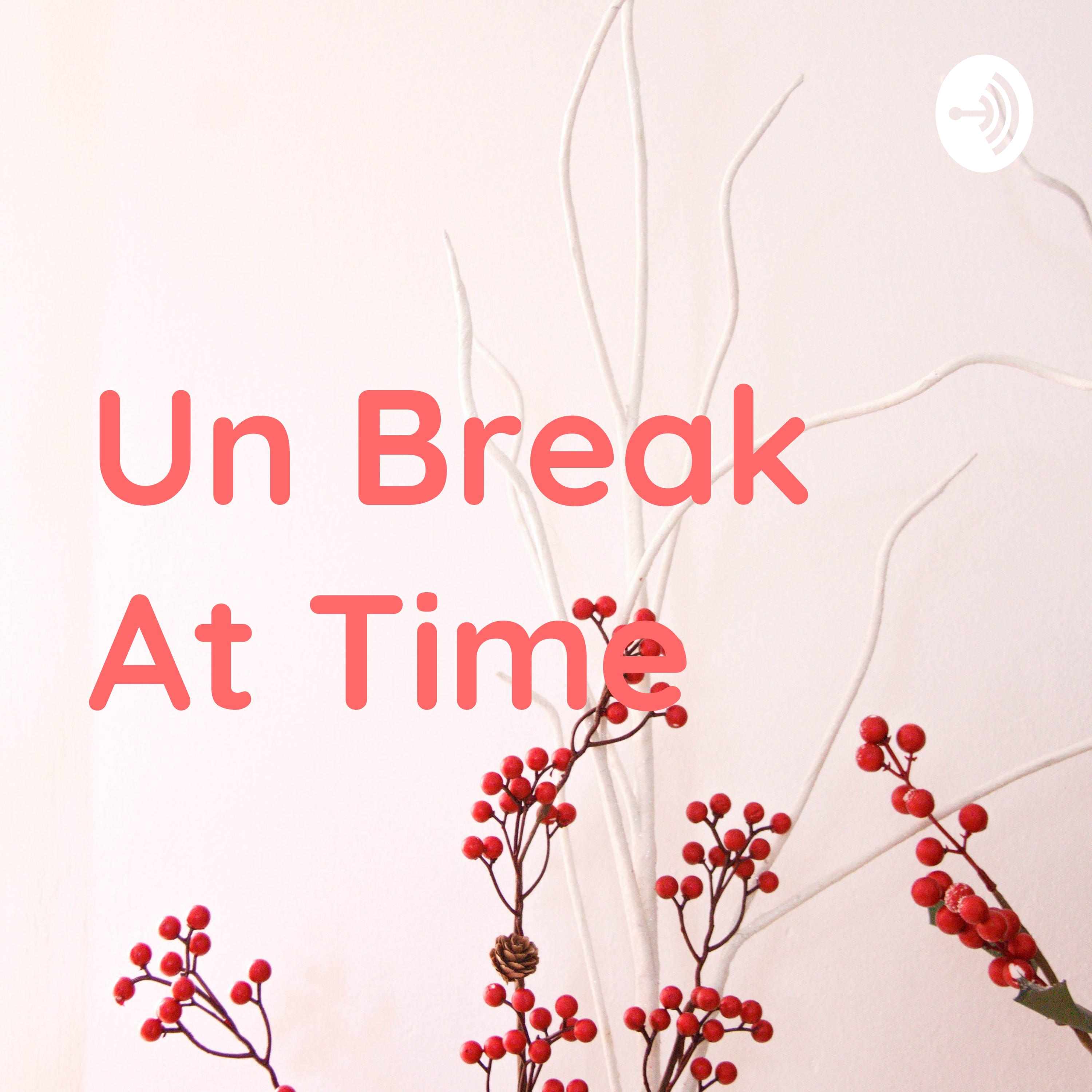 Un Break At Time