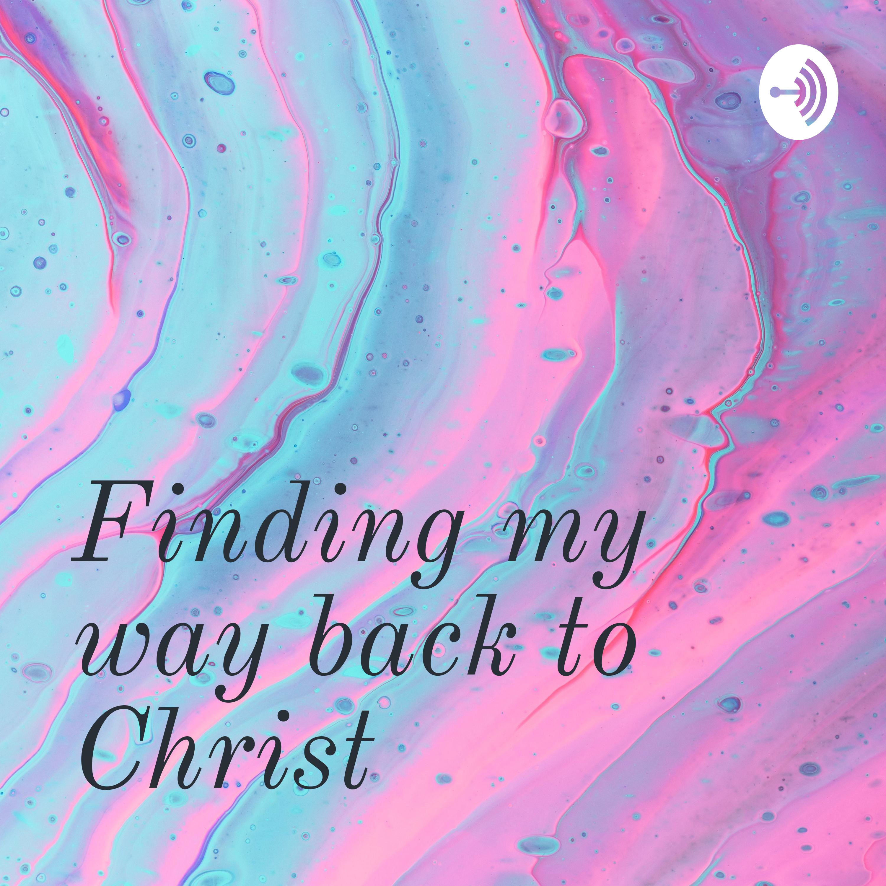 Finding My Way Back to Christ