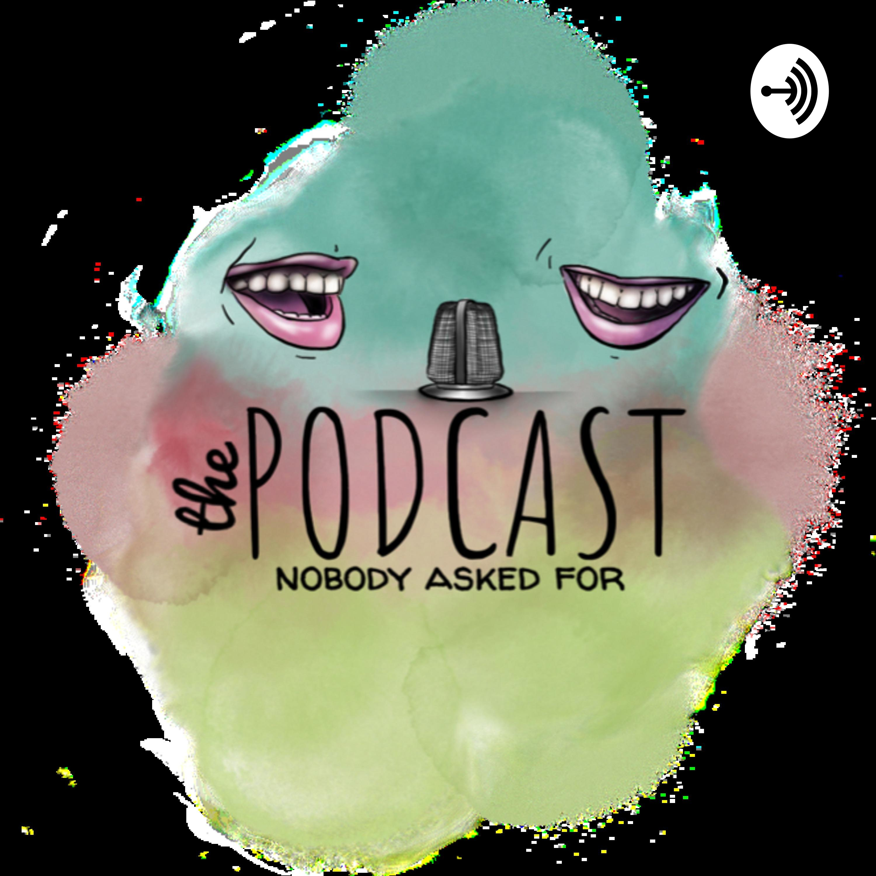 The Podcast Nobody Asked For