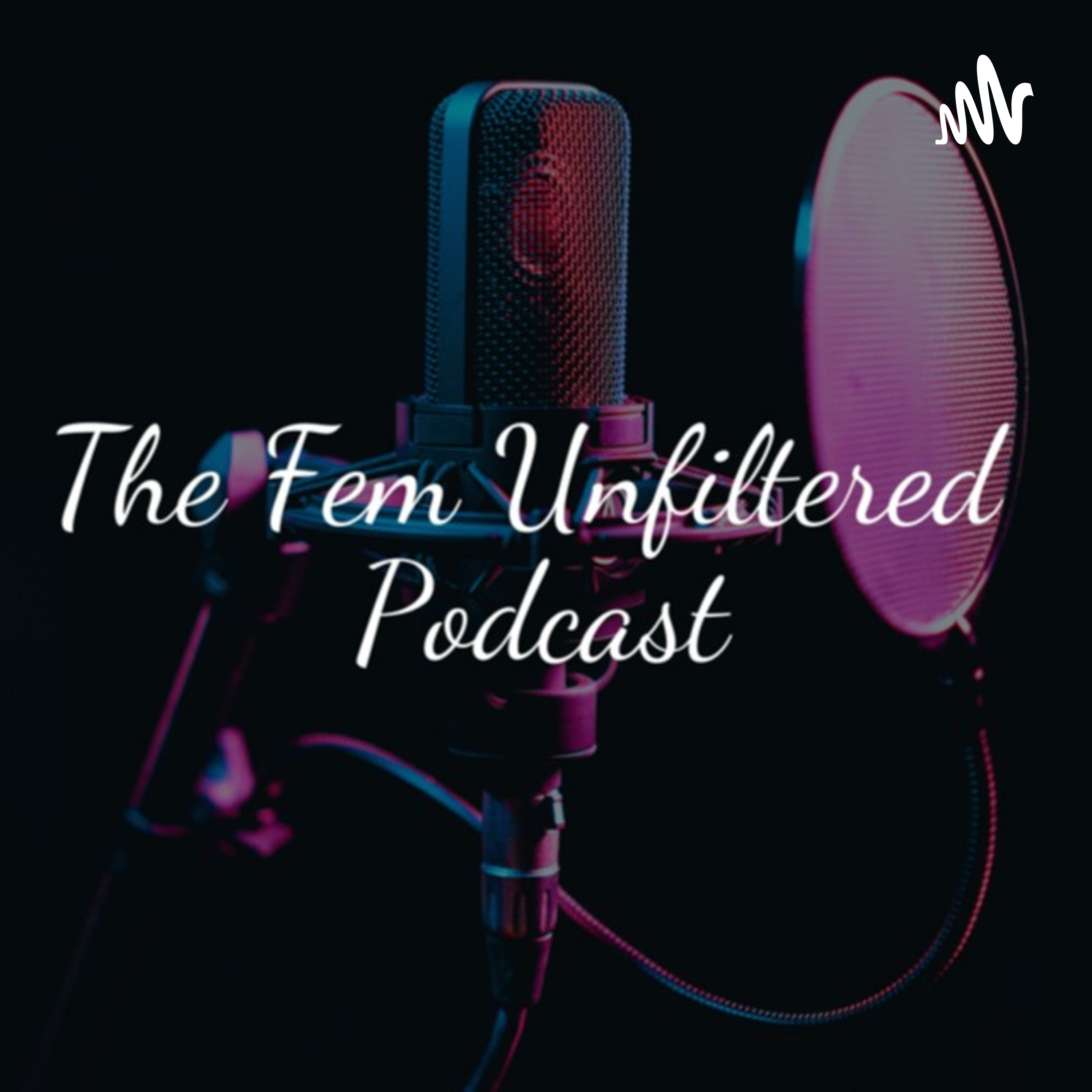 The Fem Unfiltered Podcast