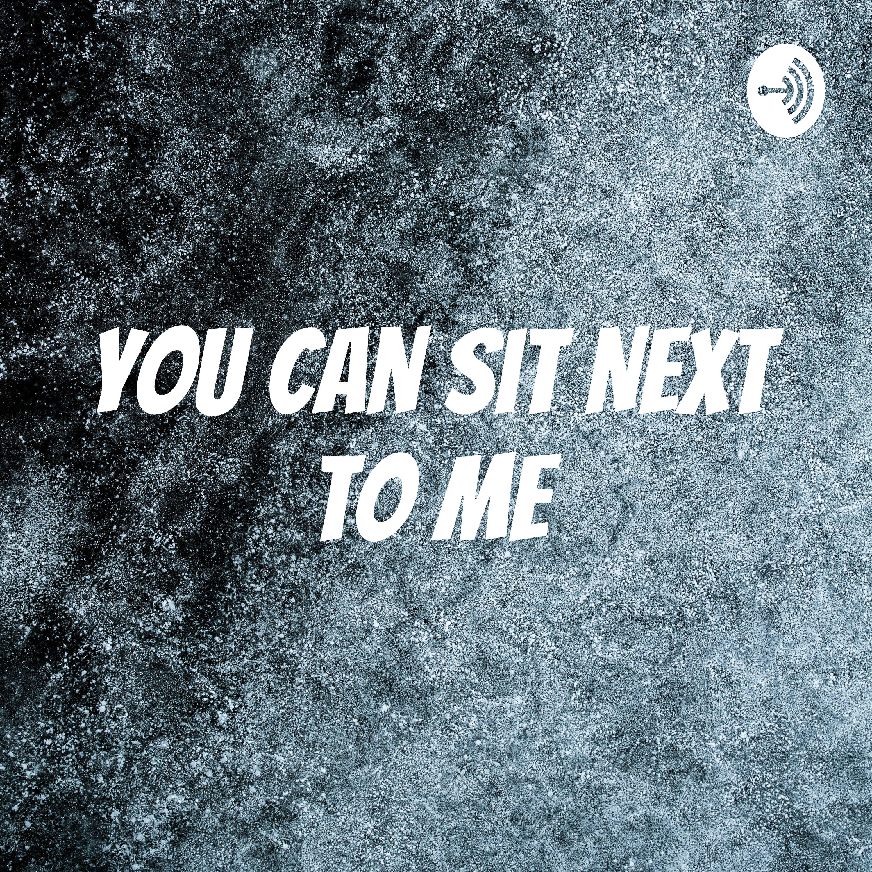 You Can Sit Next to Me