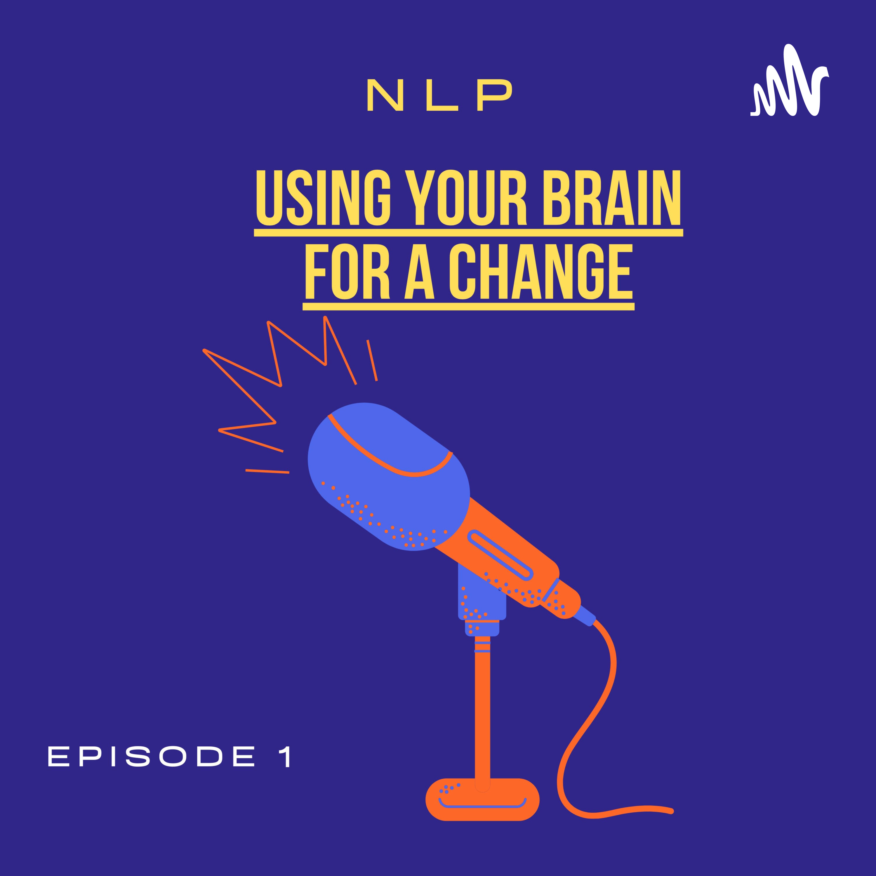 Using your Brain for a Change (NLP)- Episode 1