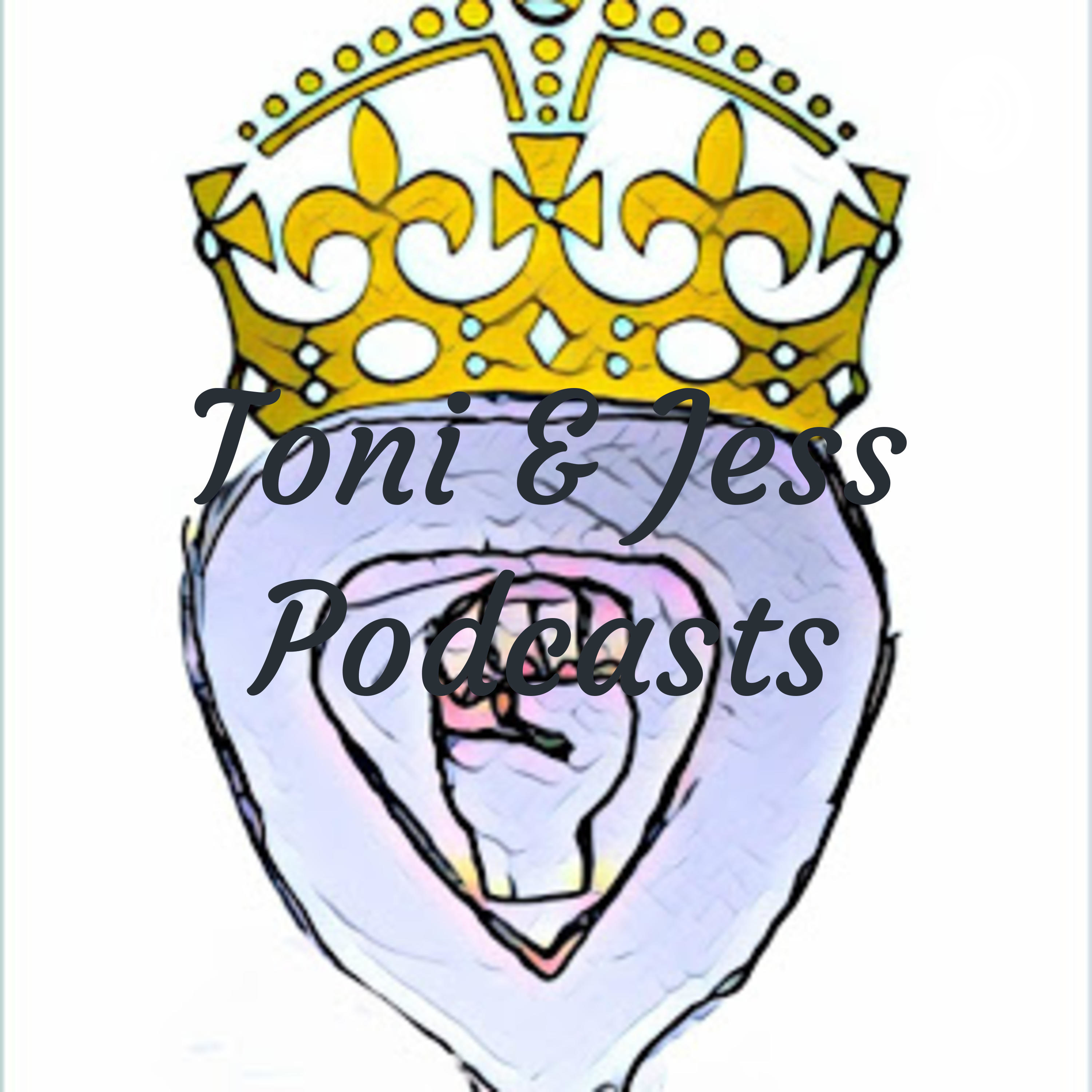 Toni & Jess Podcasts