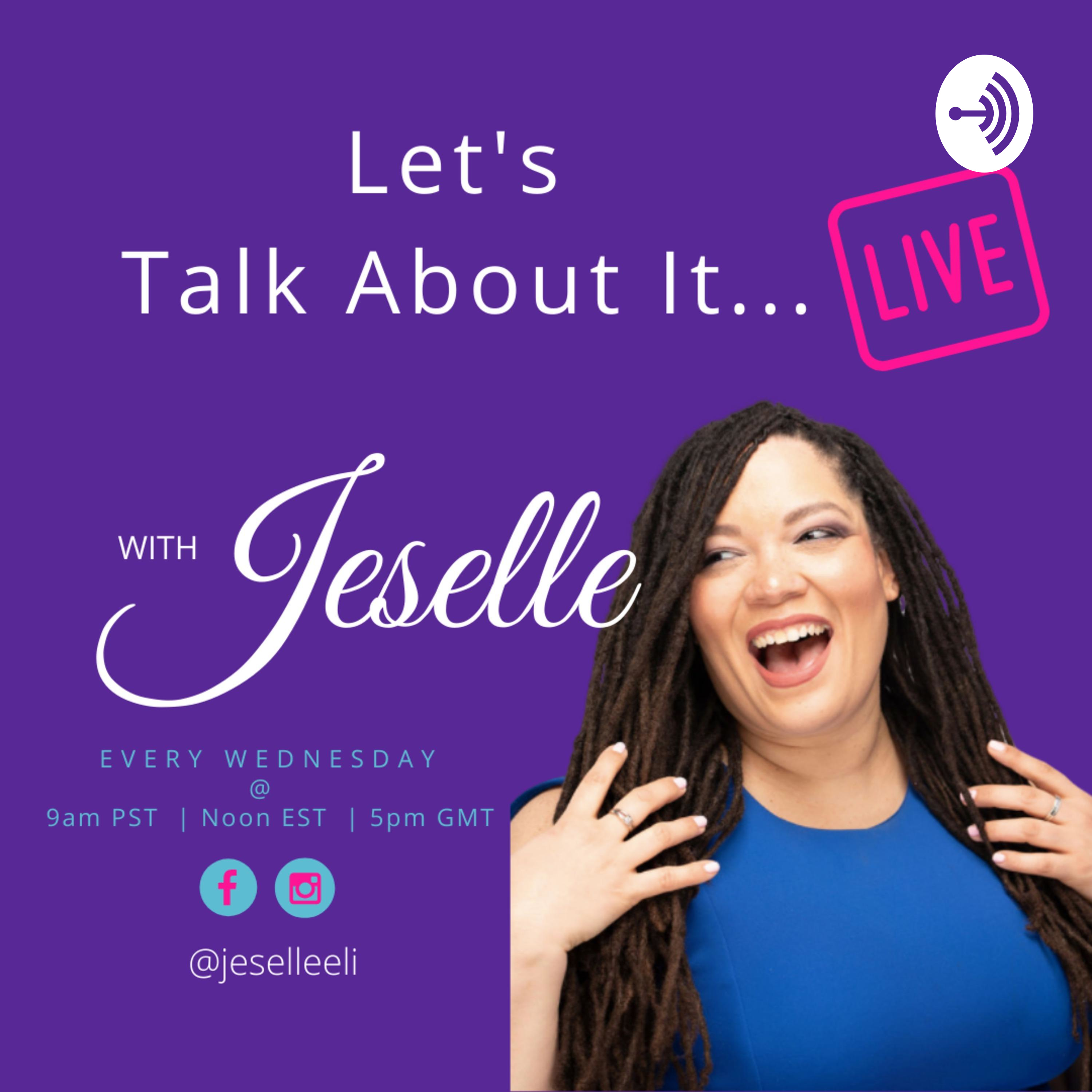 Let's Talk About It with Jeselle